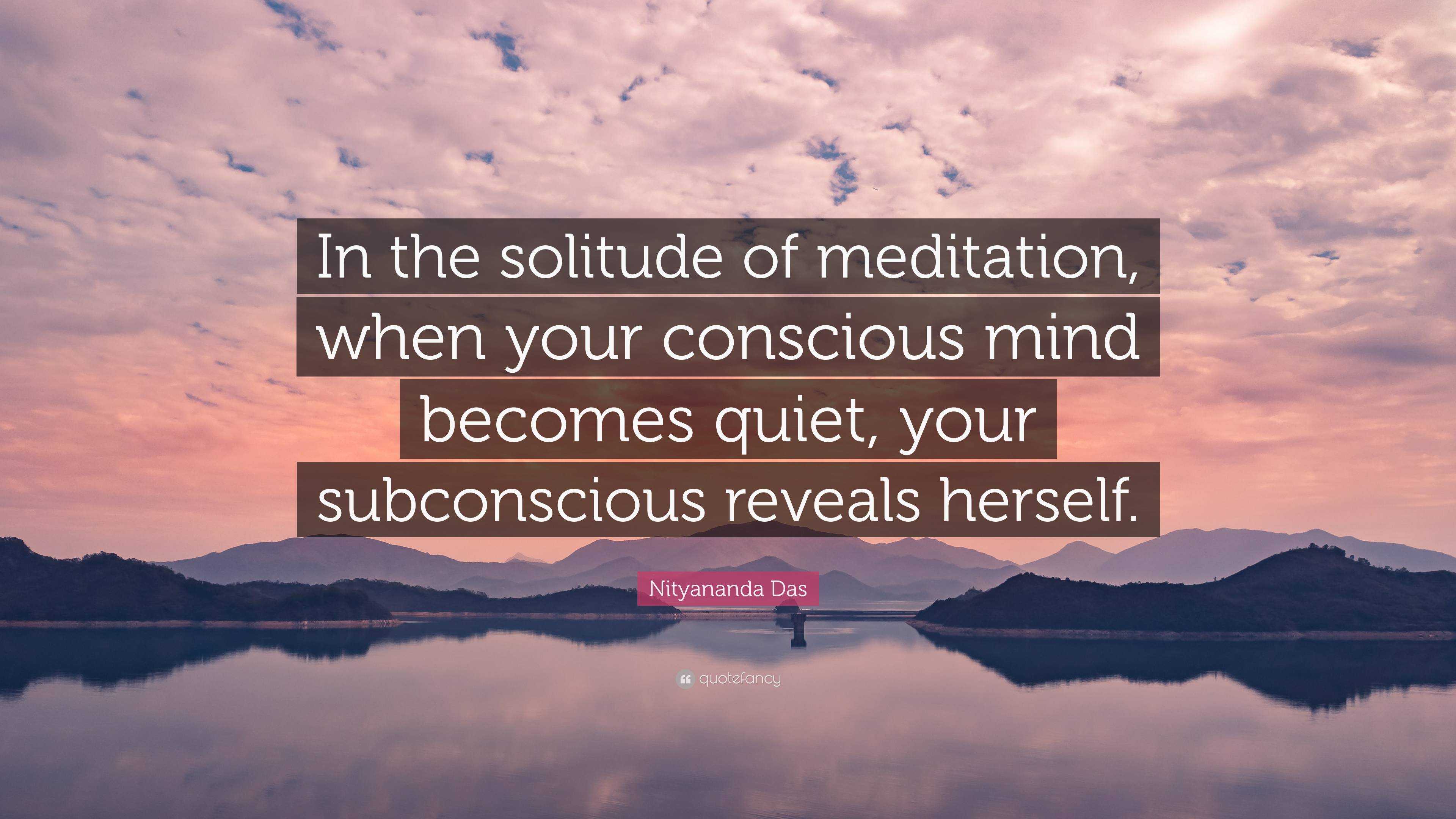 Nityananda Das Quote: “In the solitude of meditation, when your ...