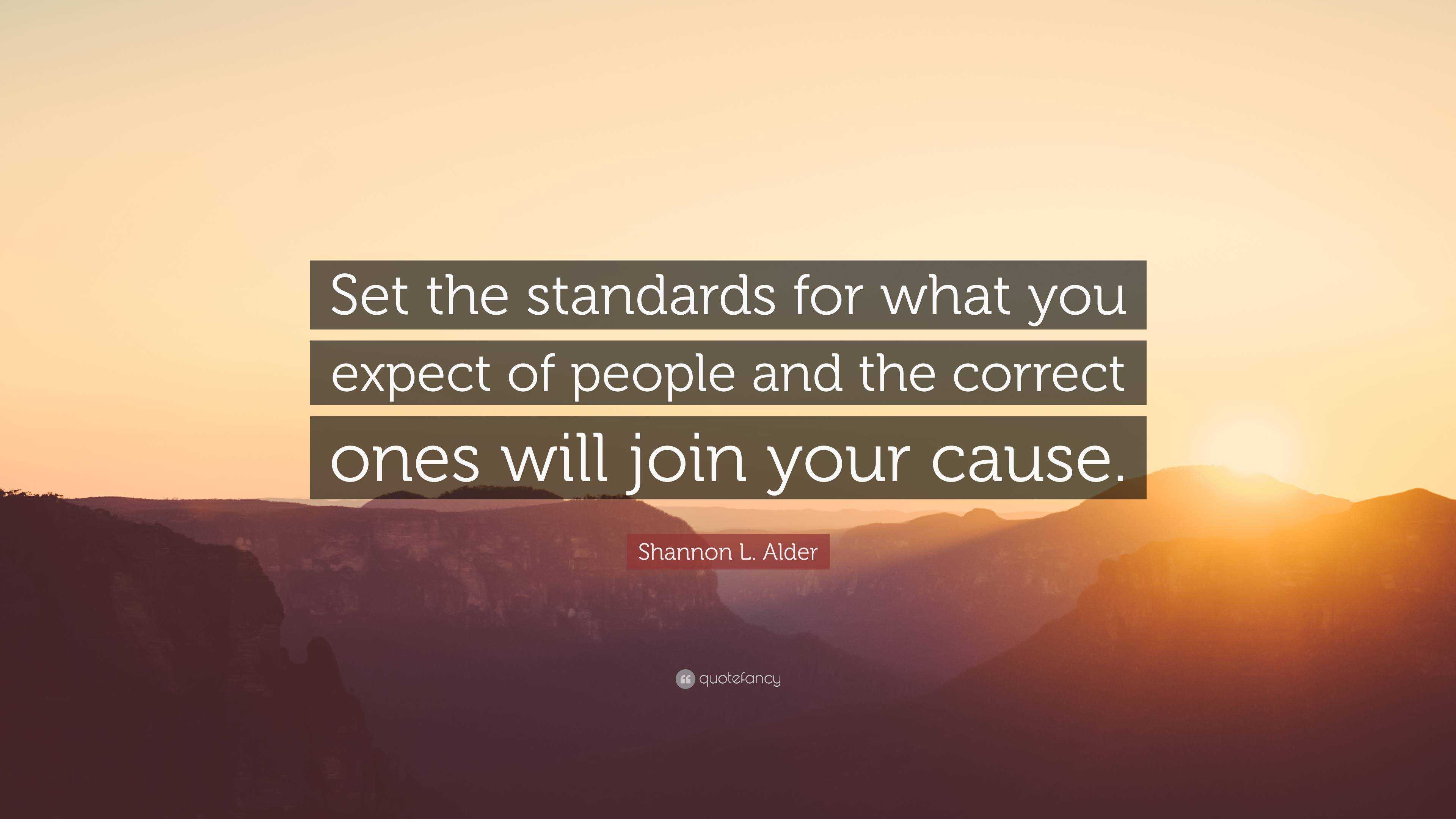 Shannon L Alder Quote Set The Standards For What You Expect Of People And The Correct Ones