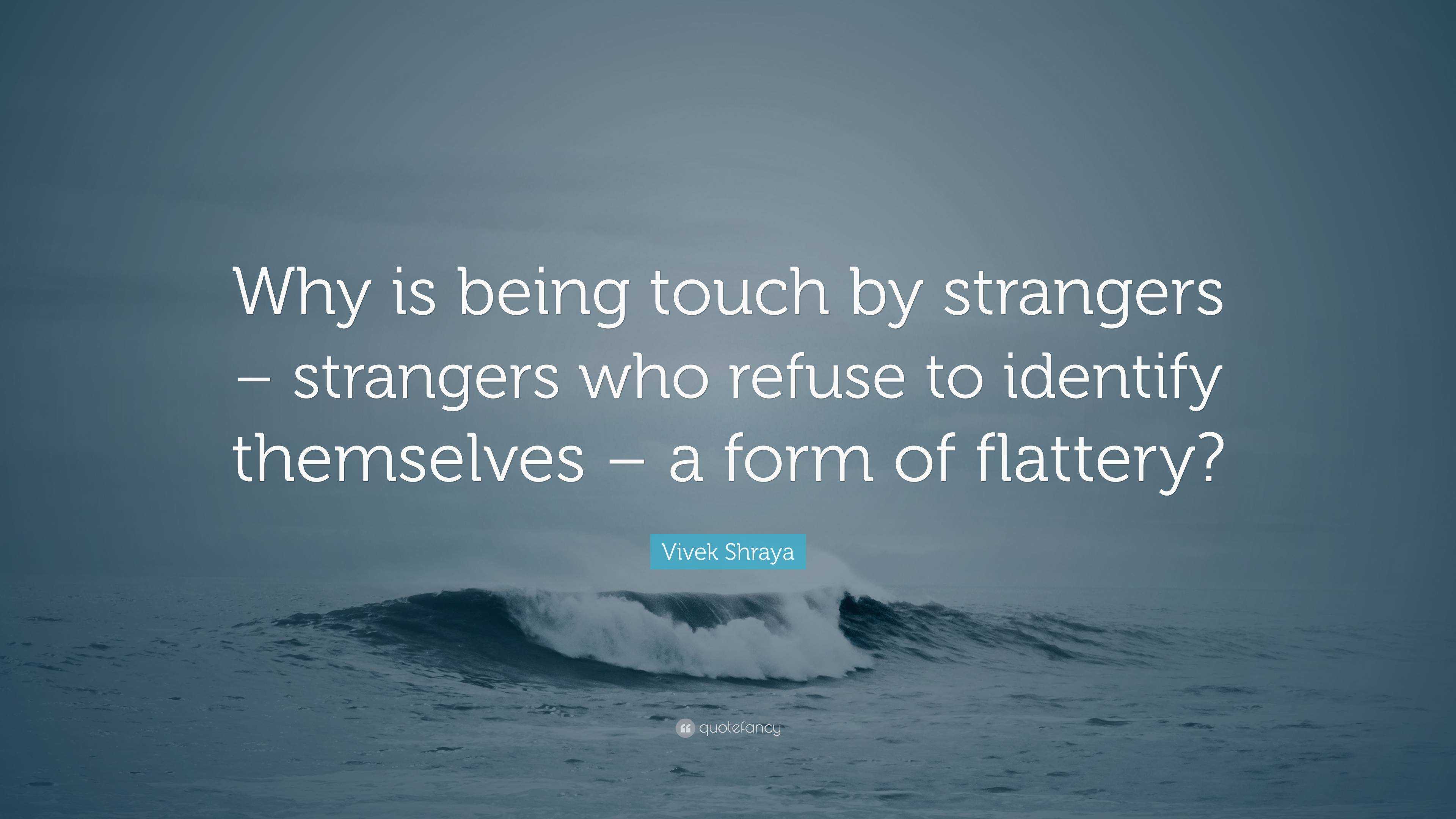 Vivek Shraya Quote: “Why is being touch by strangers – strangers who refuse  to identify themselves – a