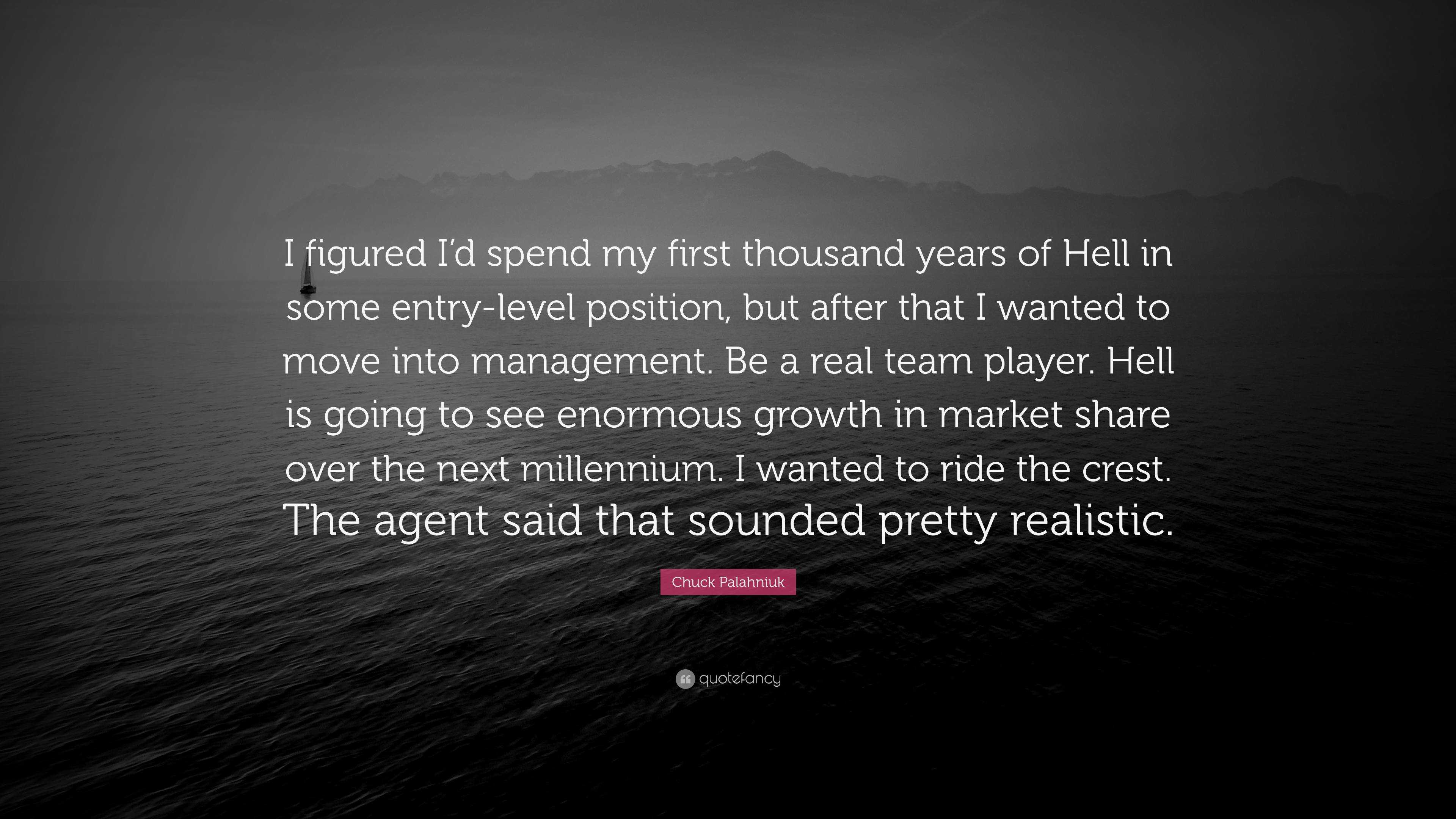 Chuck Palahniuk Quote: “I Figured I’d Spend My First Thousand Years Of ...