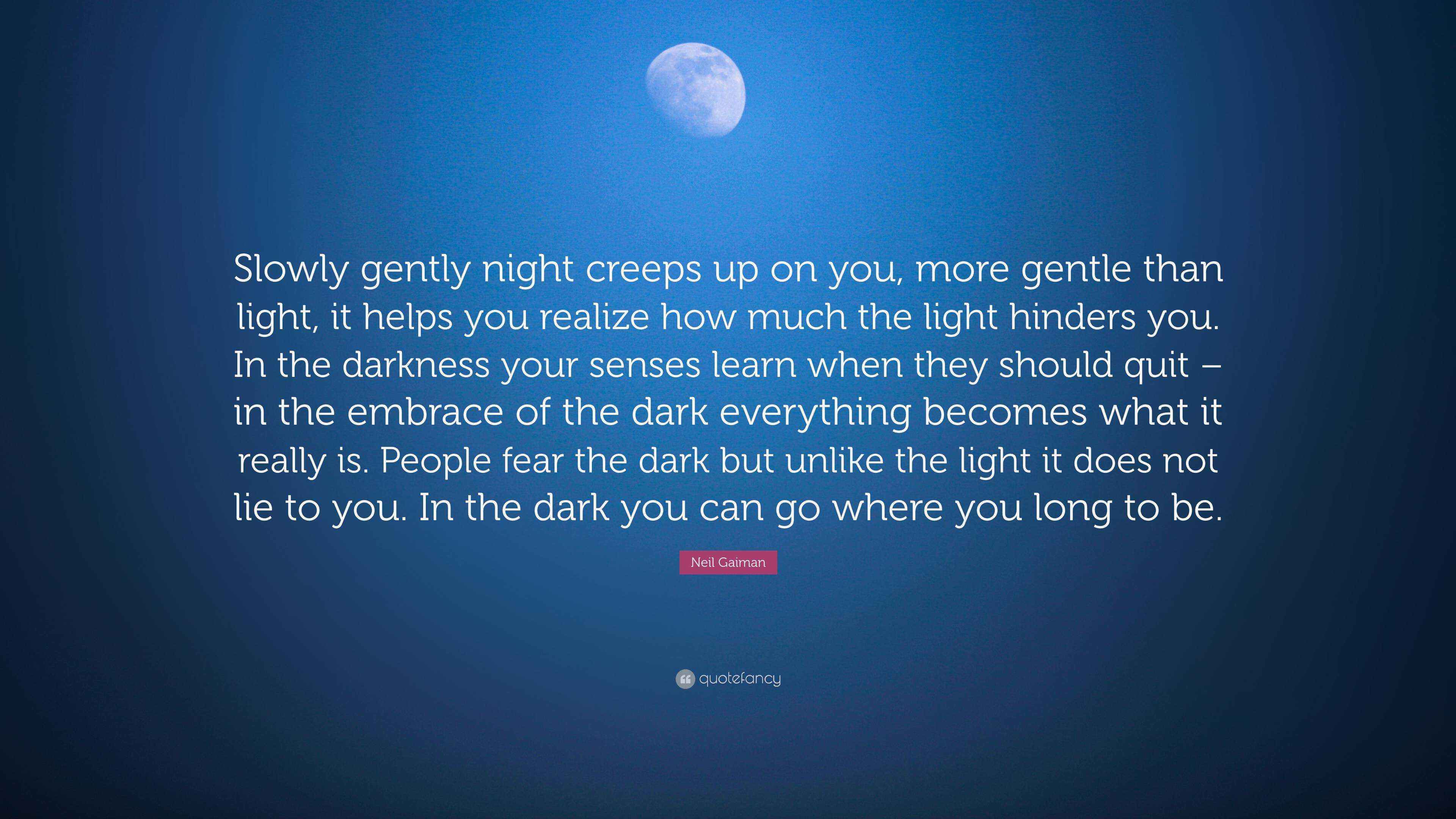 Neil Gaiman Quote “Slowly gently night creeps up on you, more gentle