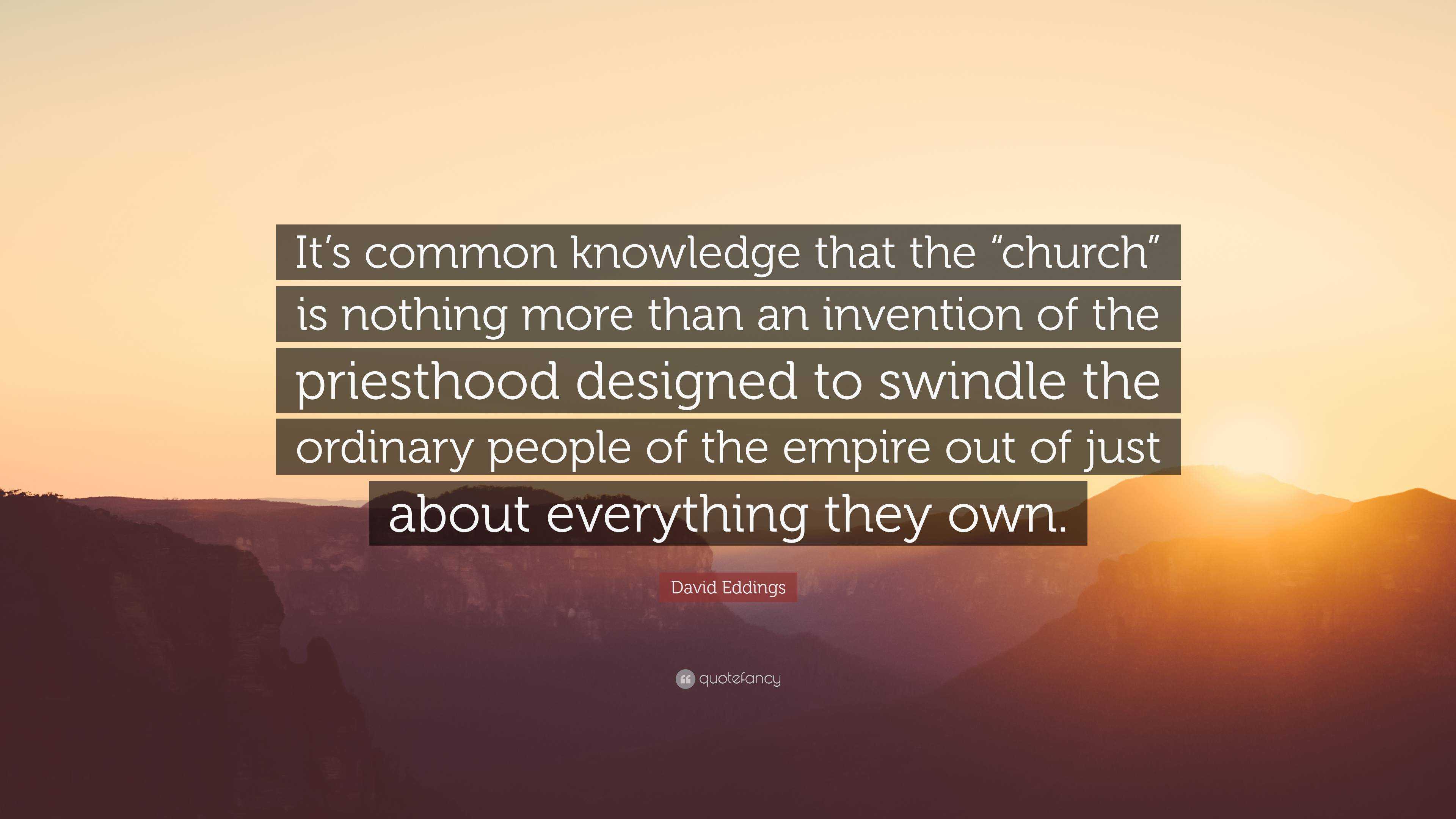 David Eddings Quote: “It’s common knowledge that the “church” is ...