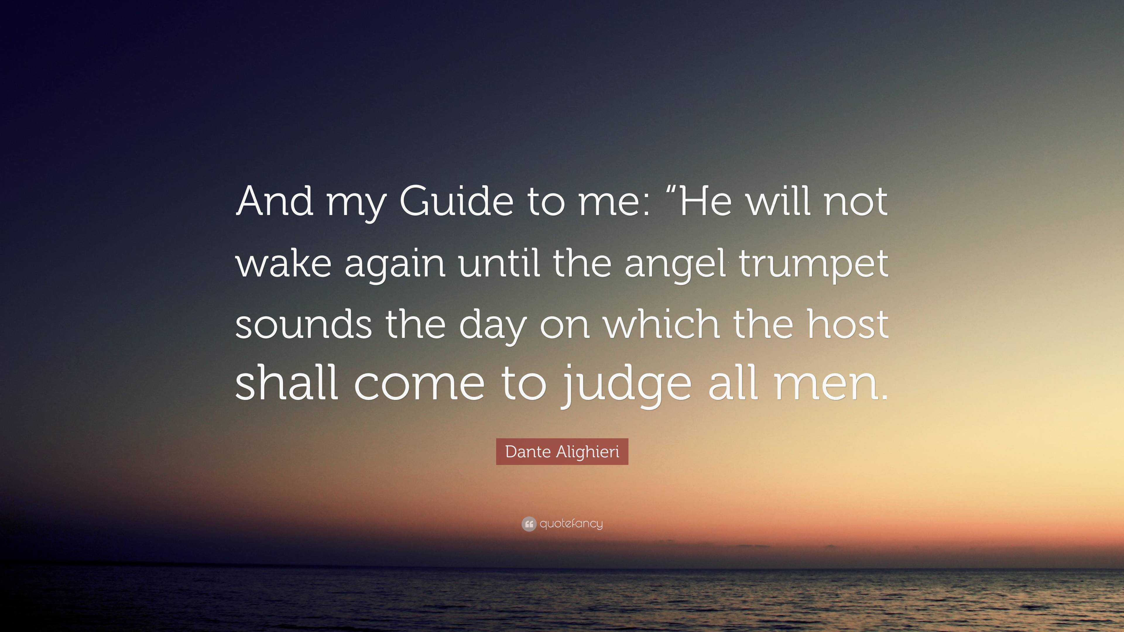 Dante Alighieri Quote And my Guide to me He will not wake