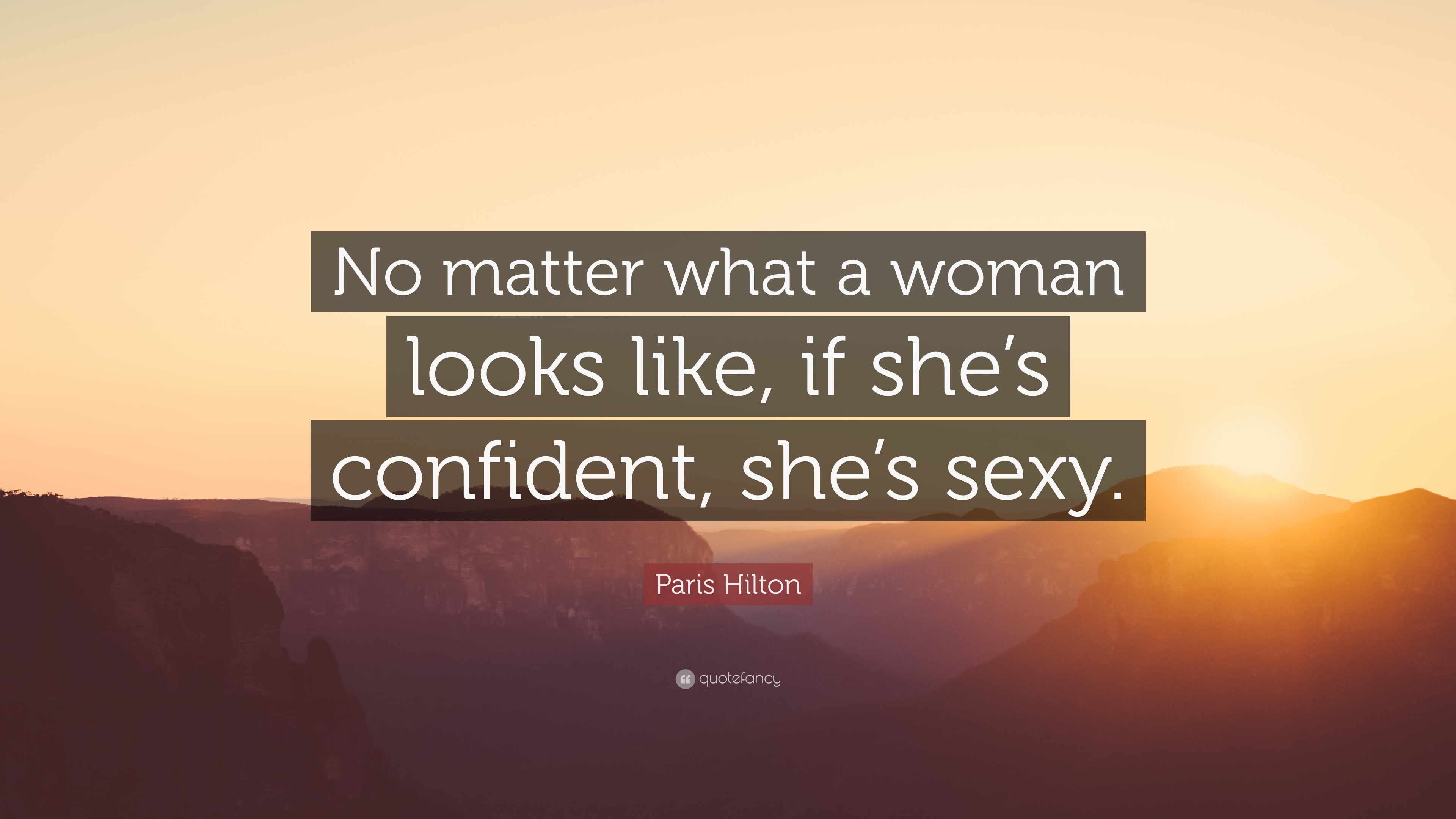 Paris Hilton Quote “no Matter What A Woman Looks Like If Shes Confident Shes Sexy” 