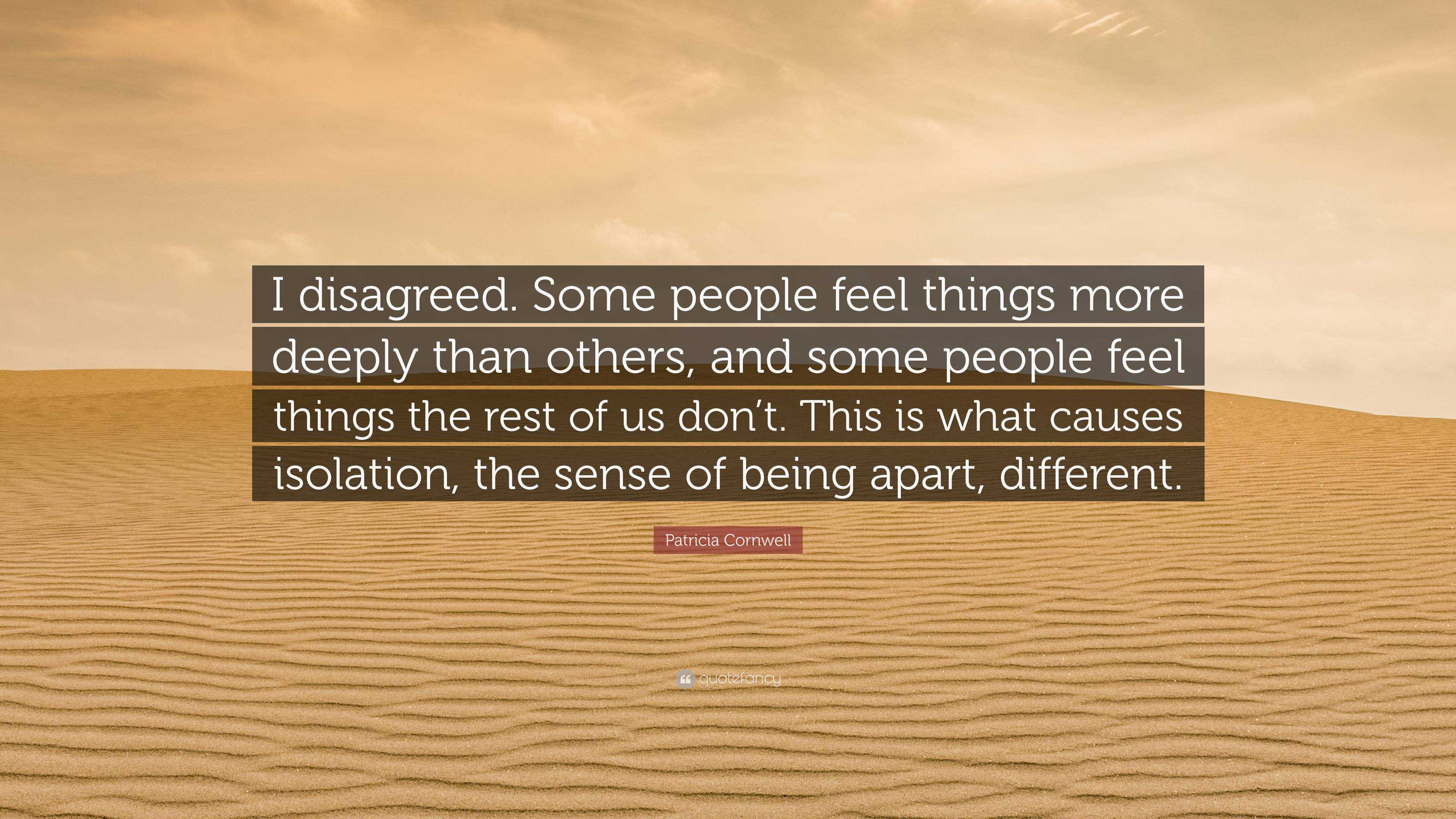 patricia-cornwell-quote-i-disagreed-some-people-feel-things-more