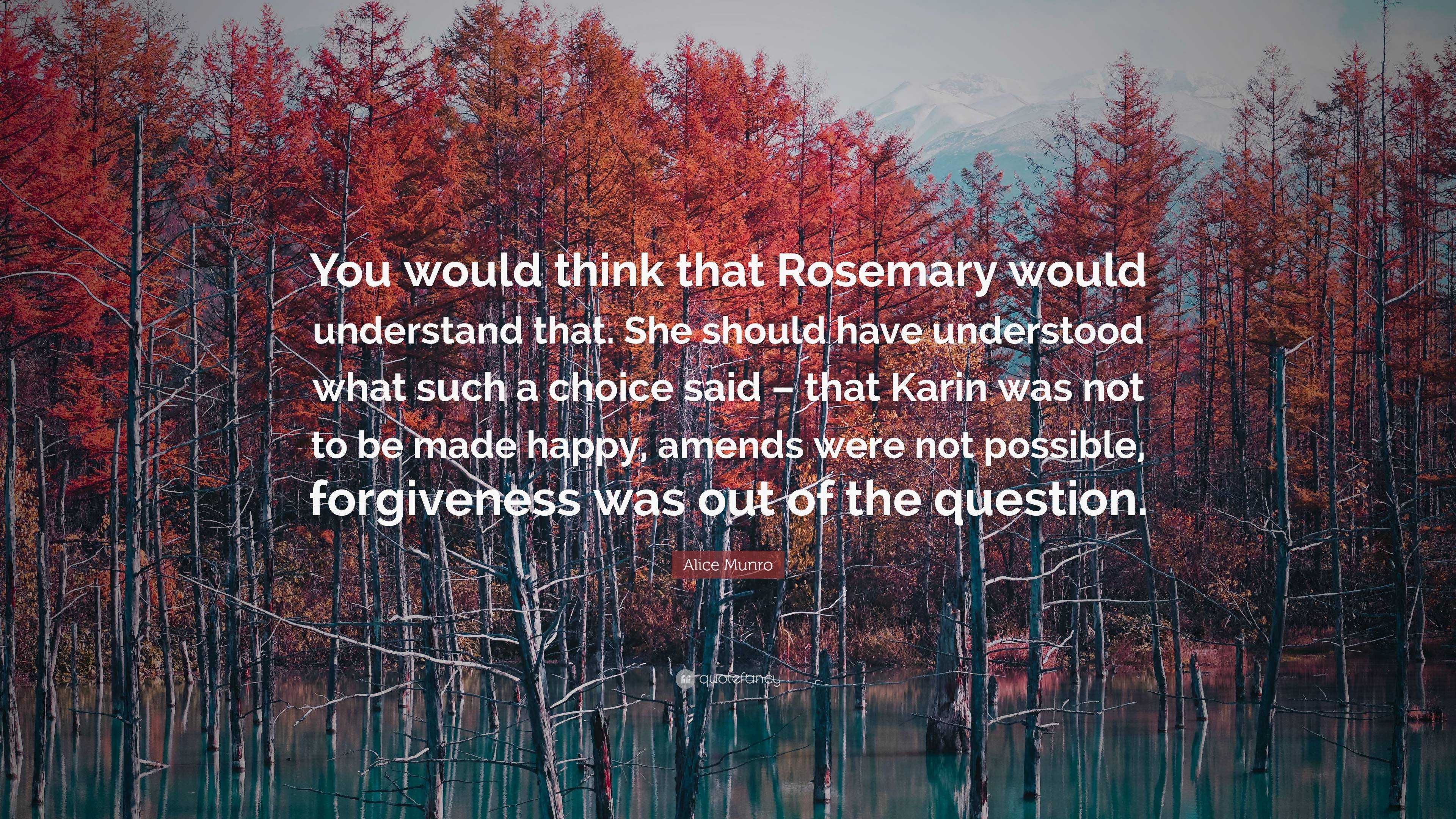 Alice Munro Quote: “You would think that Rosemary would understand that ...