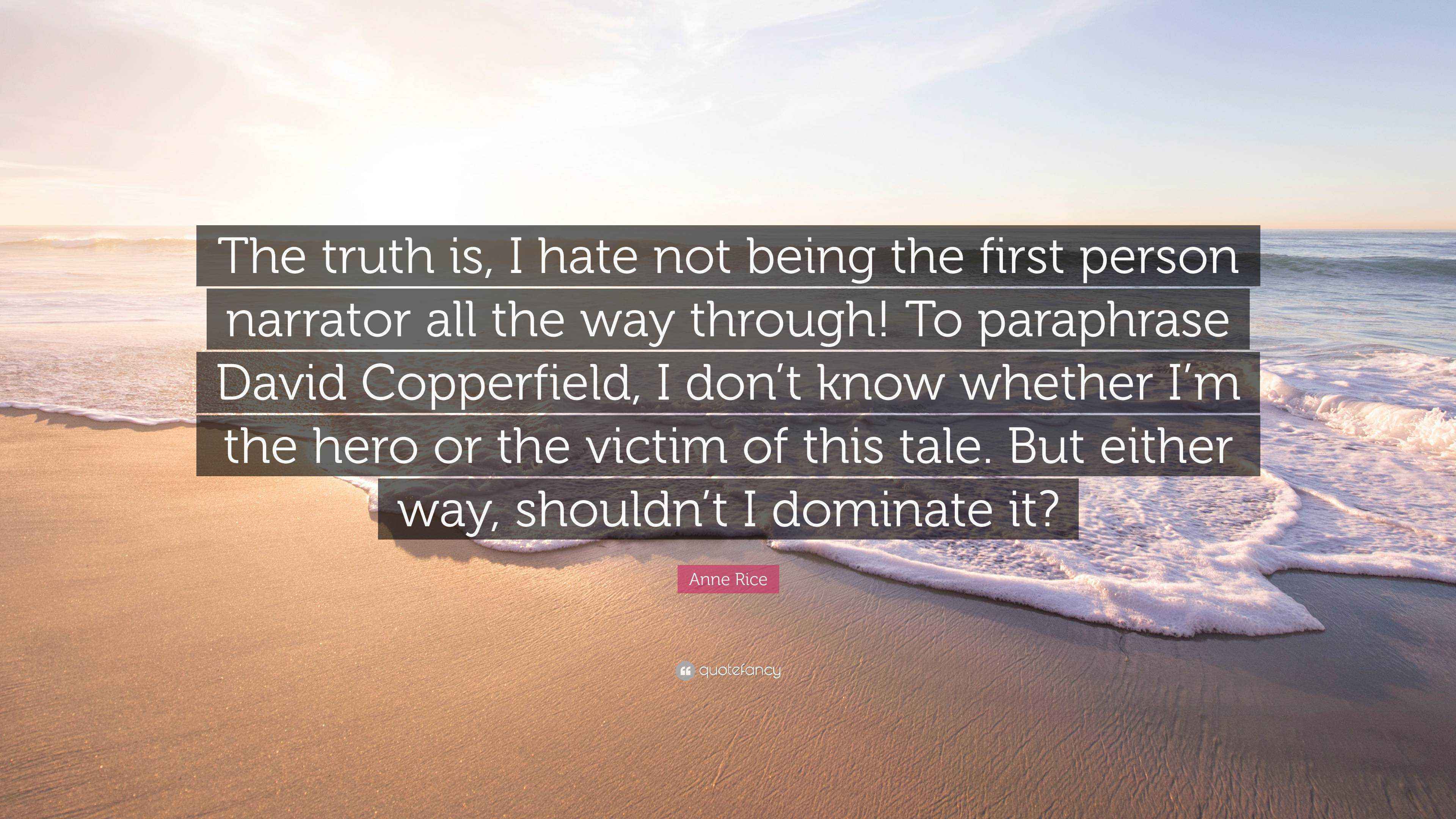 Anne Rice Quote “The truth is, I hate not being the first person