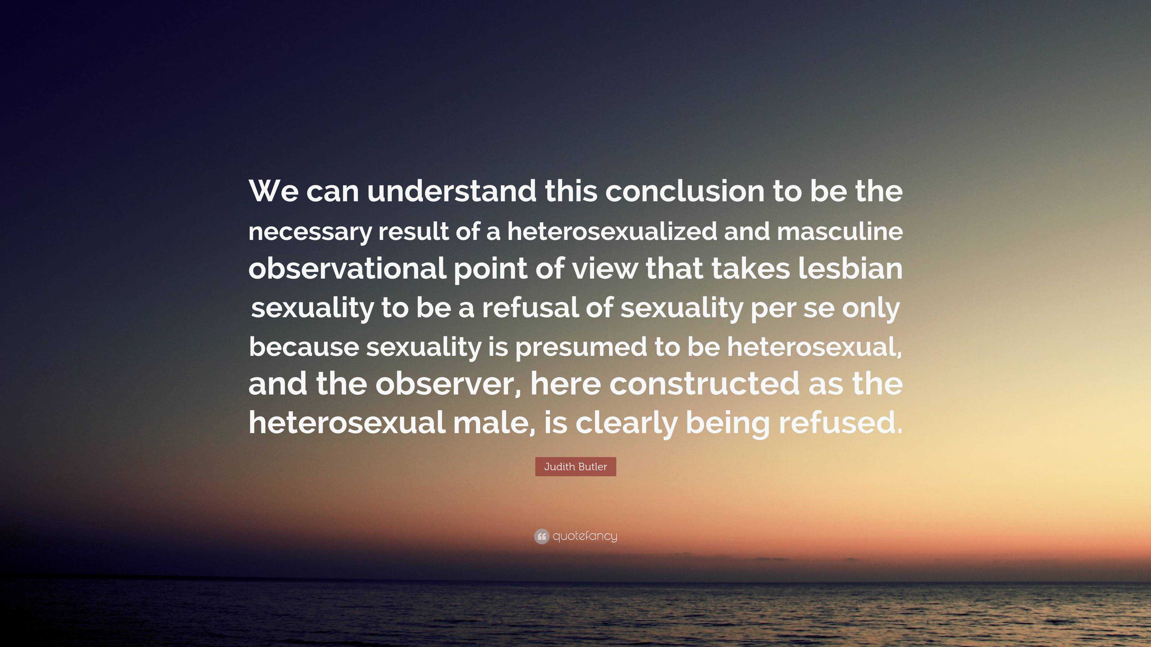 Judith Butler Quote: “We can understand this conclusion to be the ...