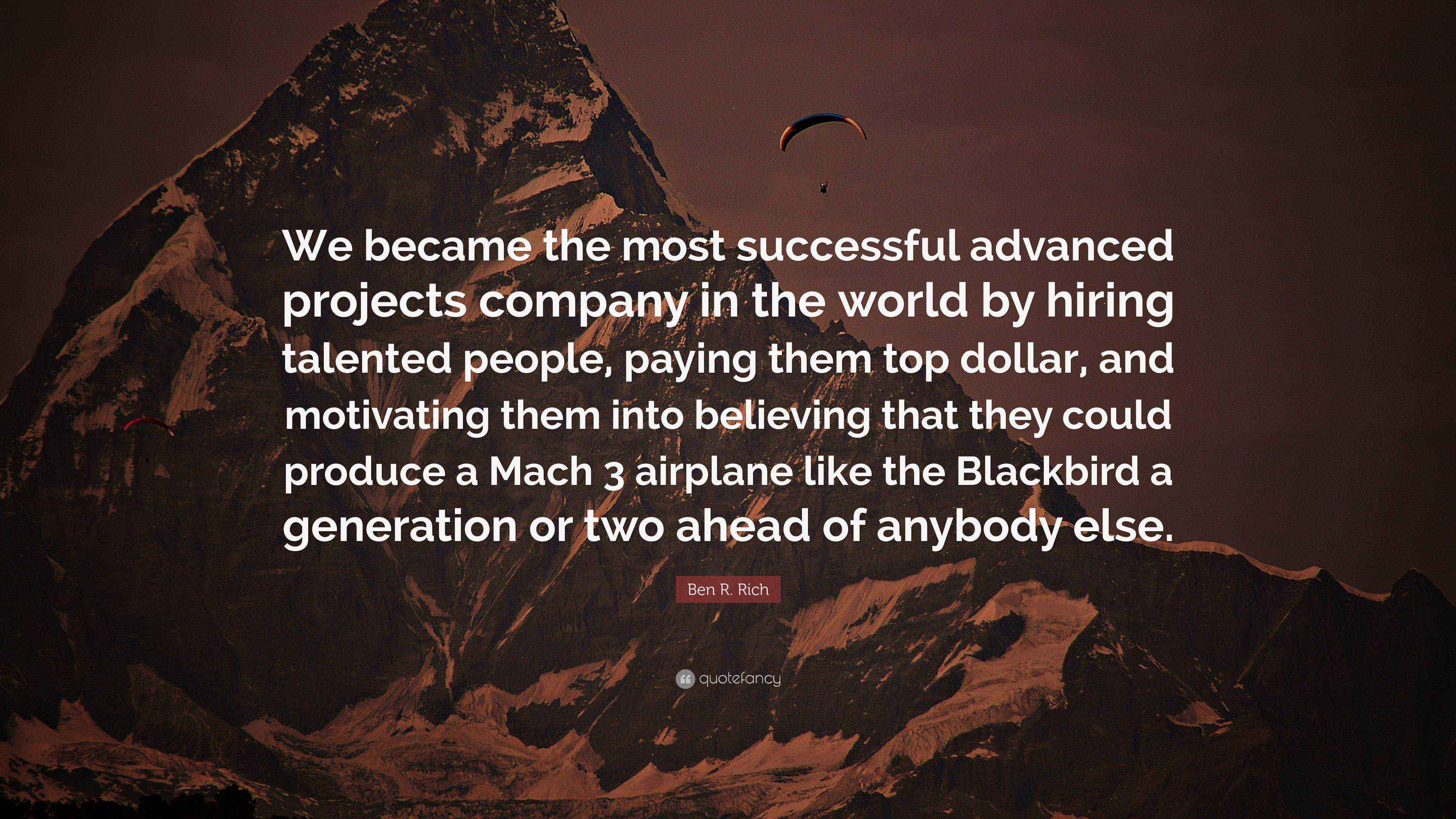 Ben R. Rich Quote: “We became the most successful advanced projects