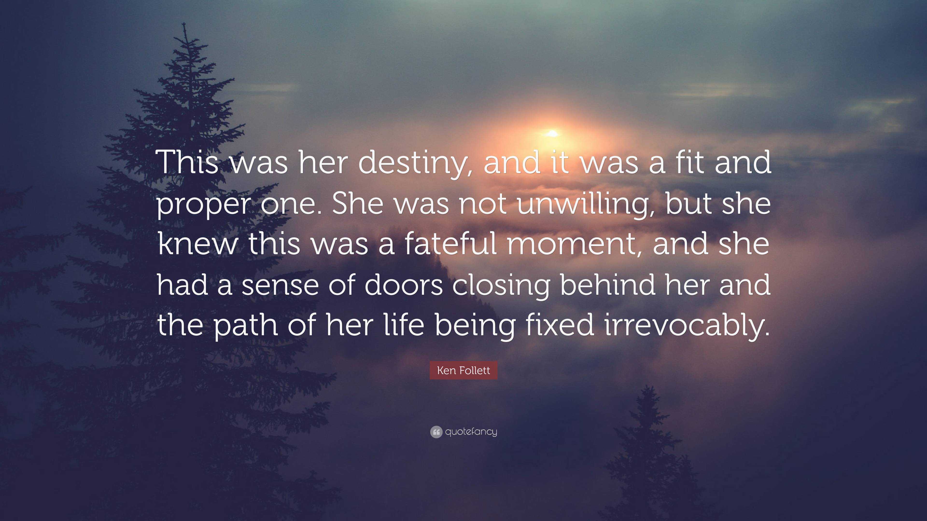 Ken Follett Quote: “This was her destiny, and it was a fit and proper ...