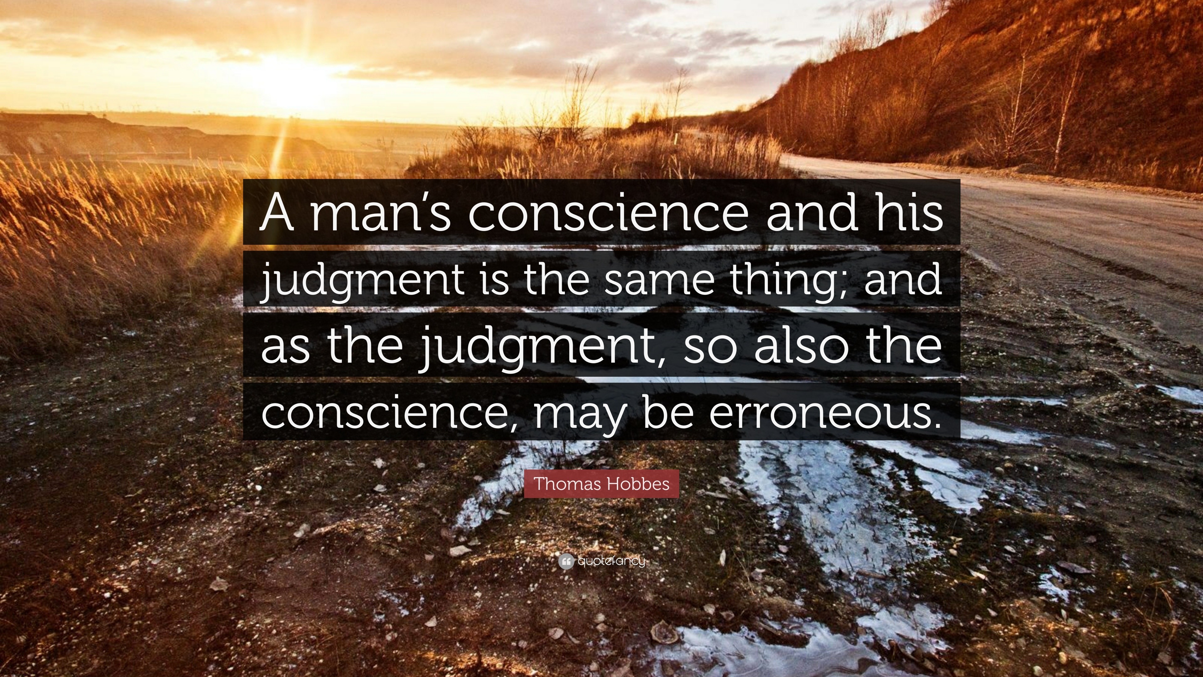 Thomas Hobbes Quote: “A man’s conscience and his judgment is the same ...