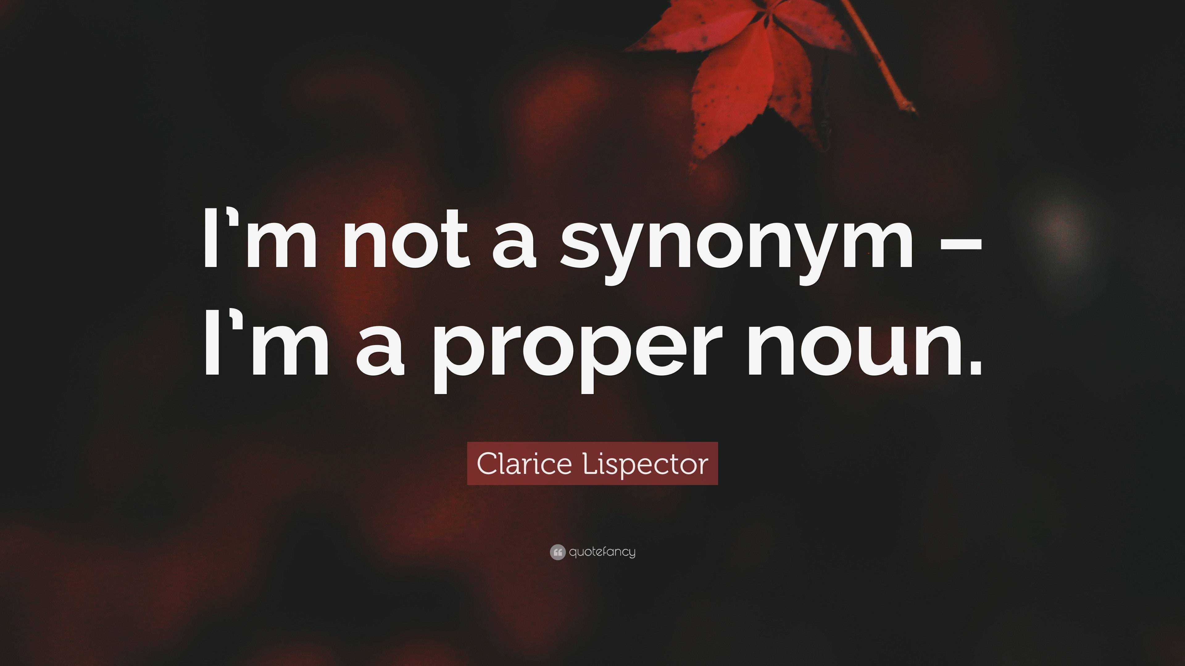 clarice-lispector-quote-i-m-not-a-synonym-i-m-a-proper-noun