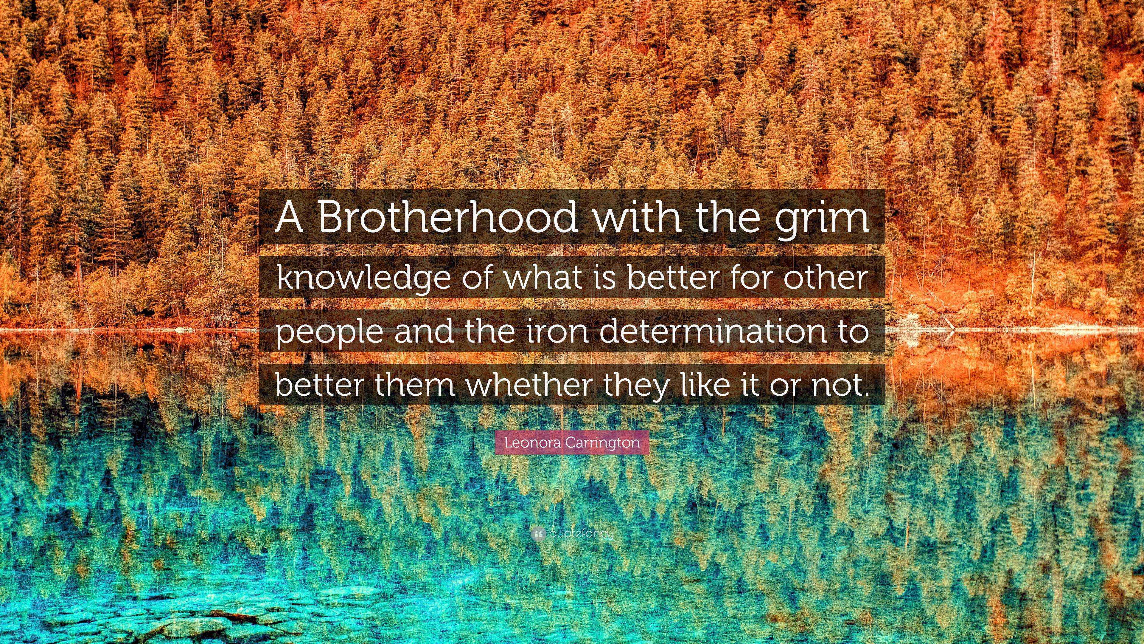 Leonora Carrington Quote “A Brotherhood with the grim knowledge of what is better for other