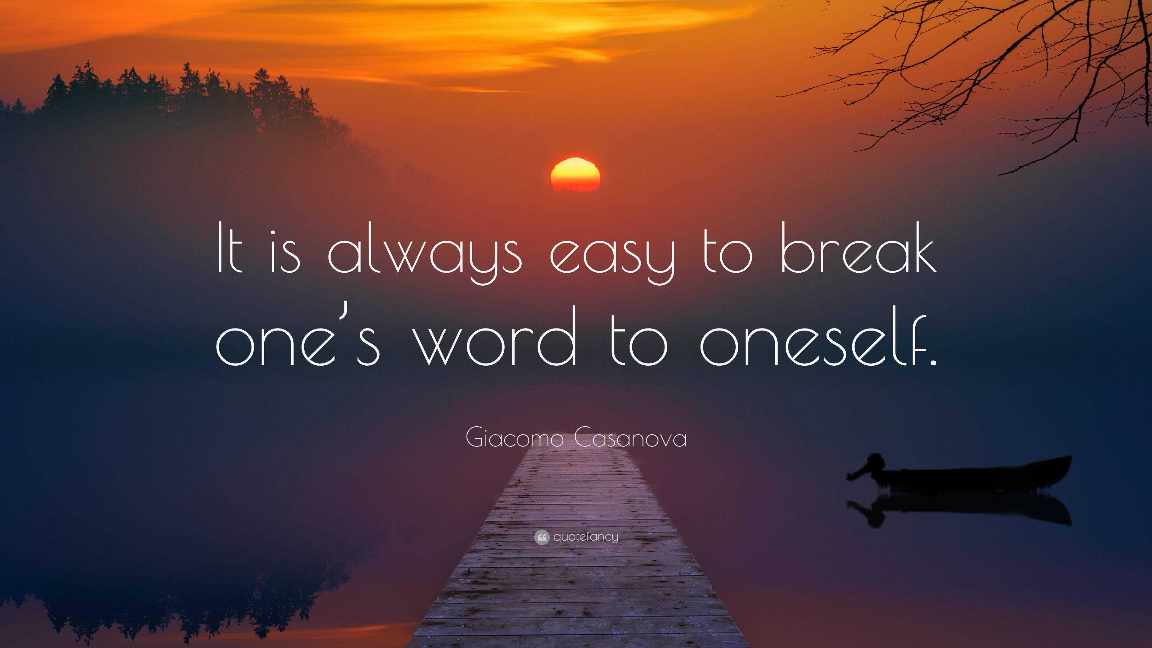 Giacomo Casanova Quote: “It is always easy to break one’s word to oneself.”