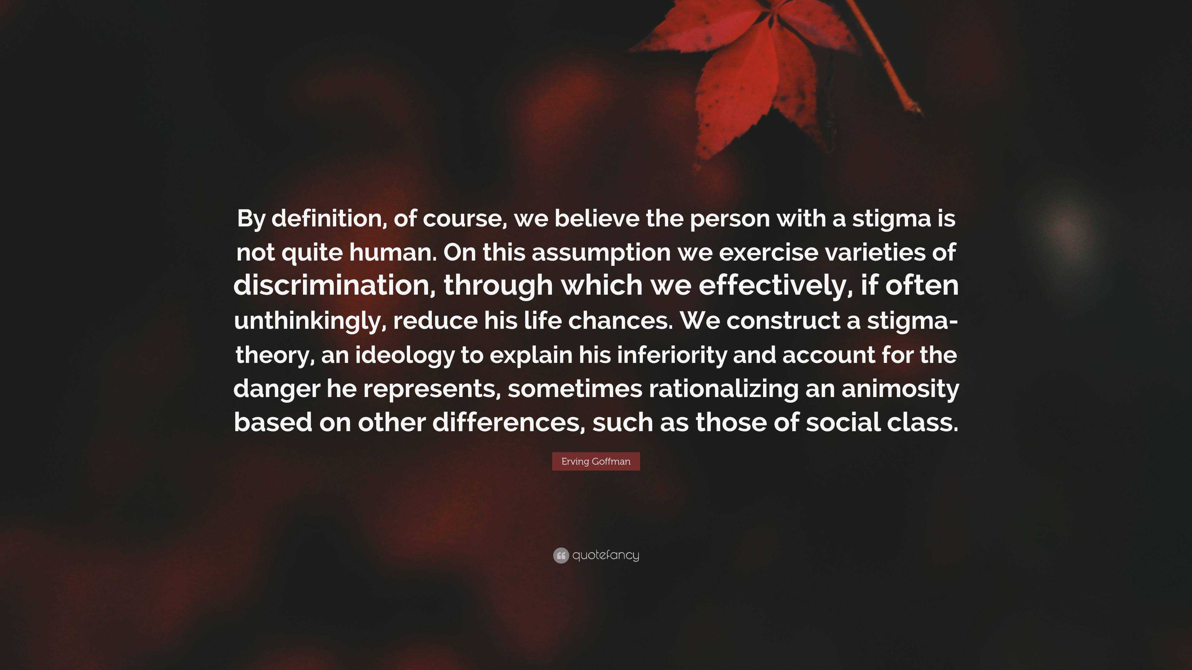 erving-goffman-quote-by-definition-of-course-we-believe-the-person