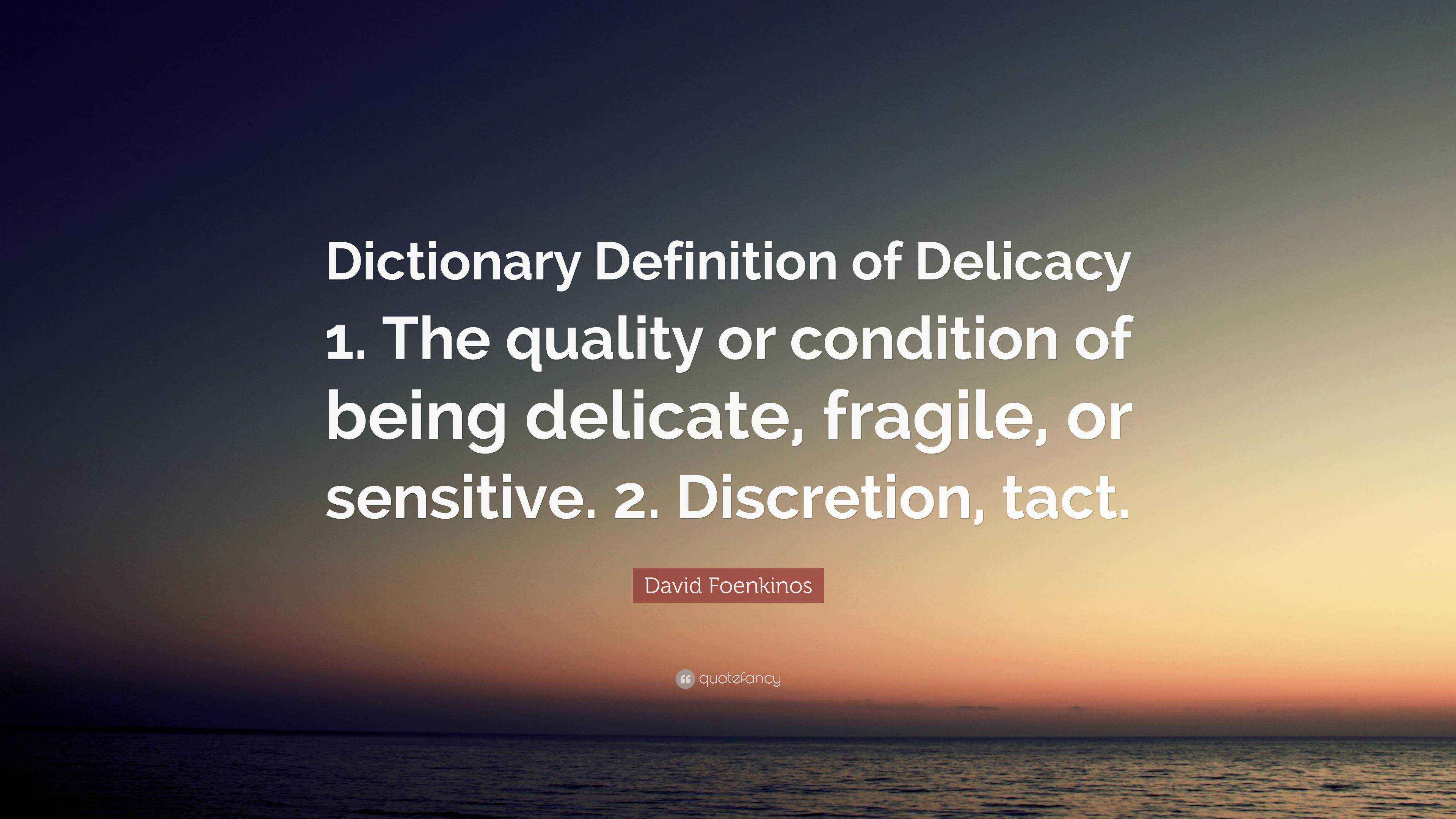 David Foenkinos Quote “Dictionary Definition of Delicacy 1. The