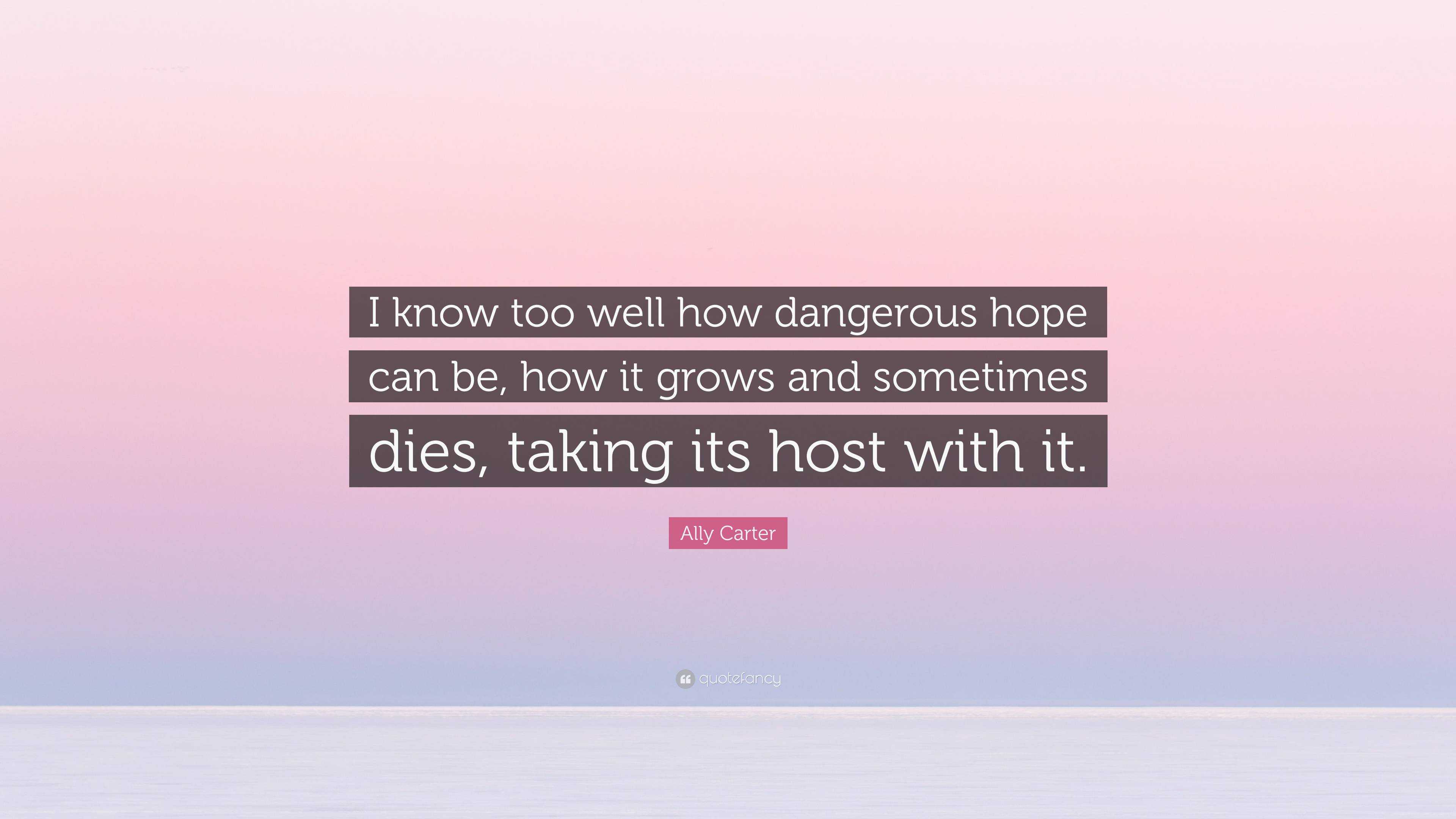 ally-carter-quote-i-know-too-well-how-dangerous-hope-can-be-how-it