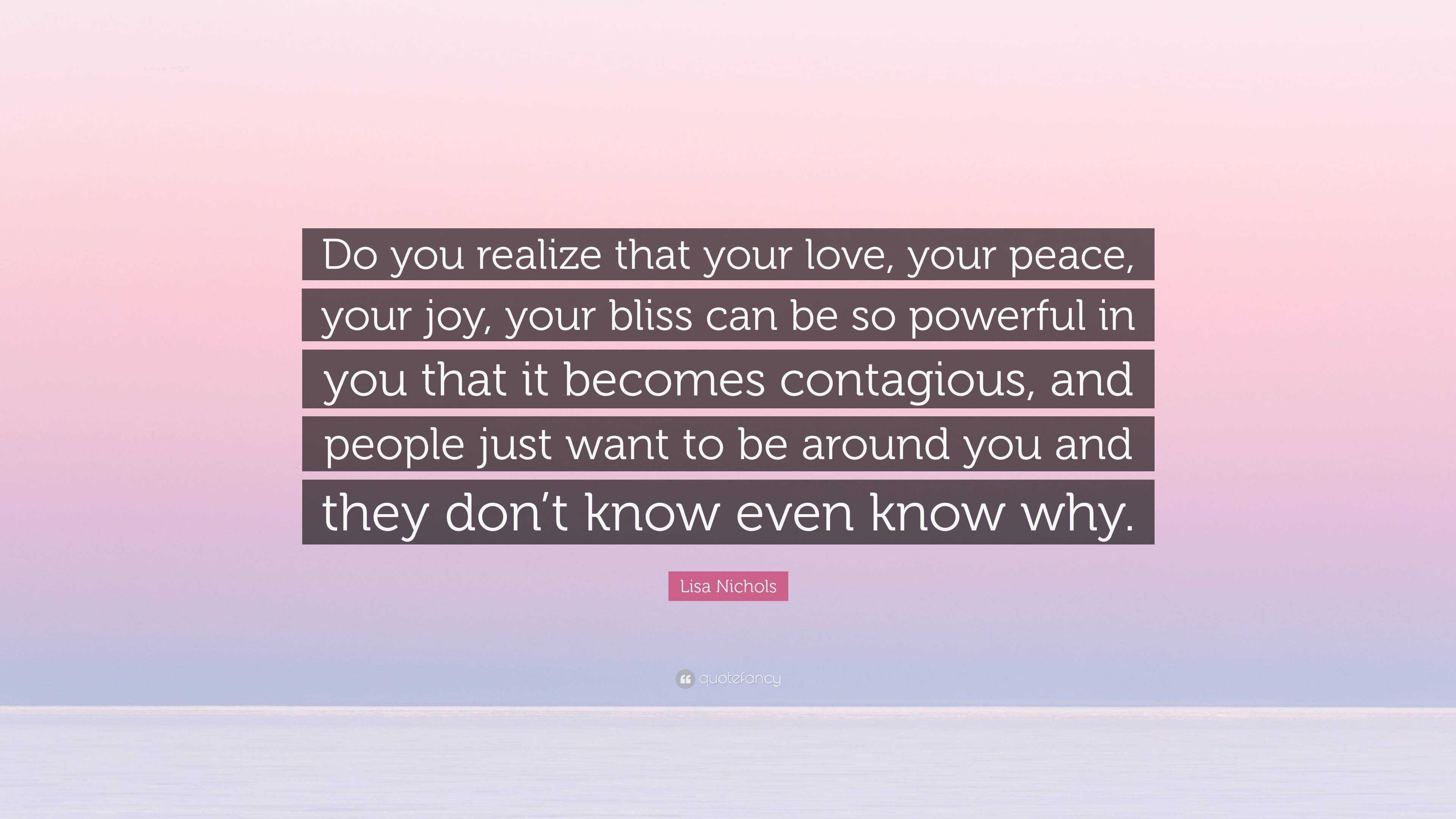 Lisa Nichols Quote: “Do You Realize That Your Love, Your Peace, Your ...