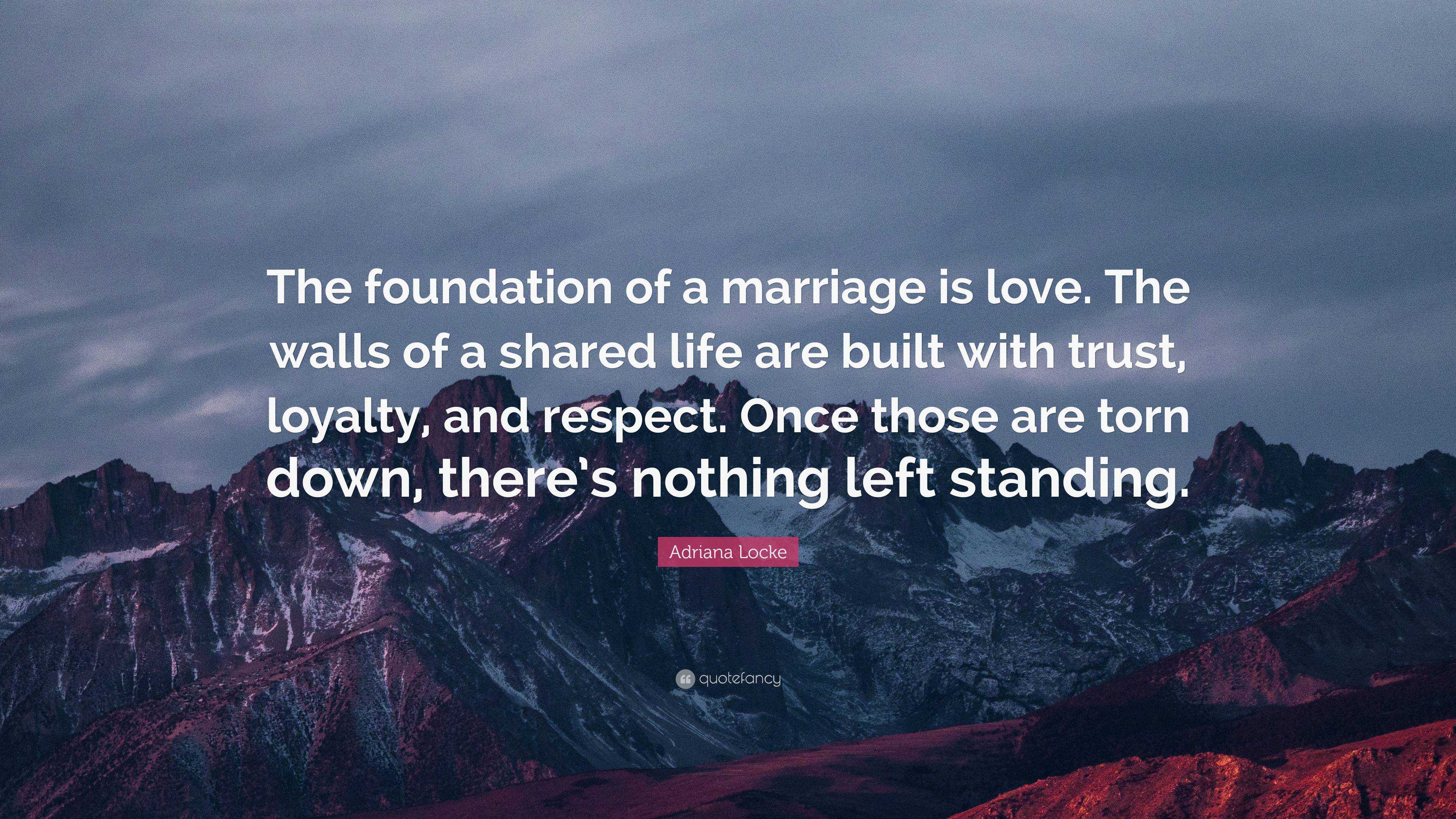 Adriana Locke Quote “The foundation of a marriage is love. The walls