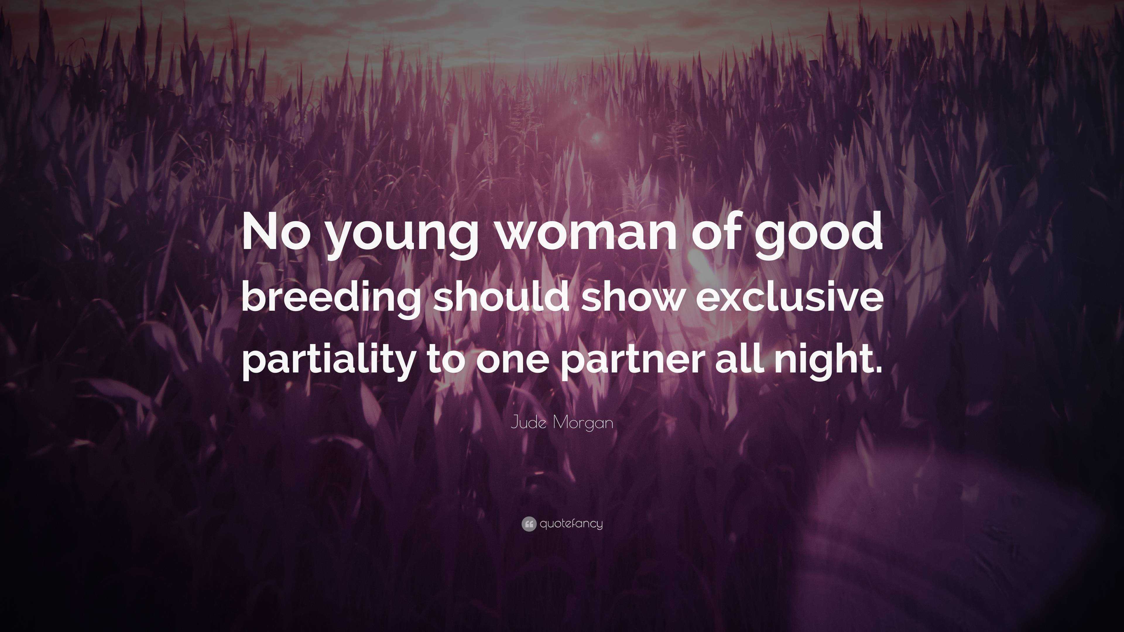 Jude Morgan Quote: “No young woman of good breeding should show exclusive  partiality to one partner