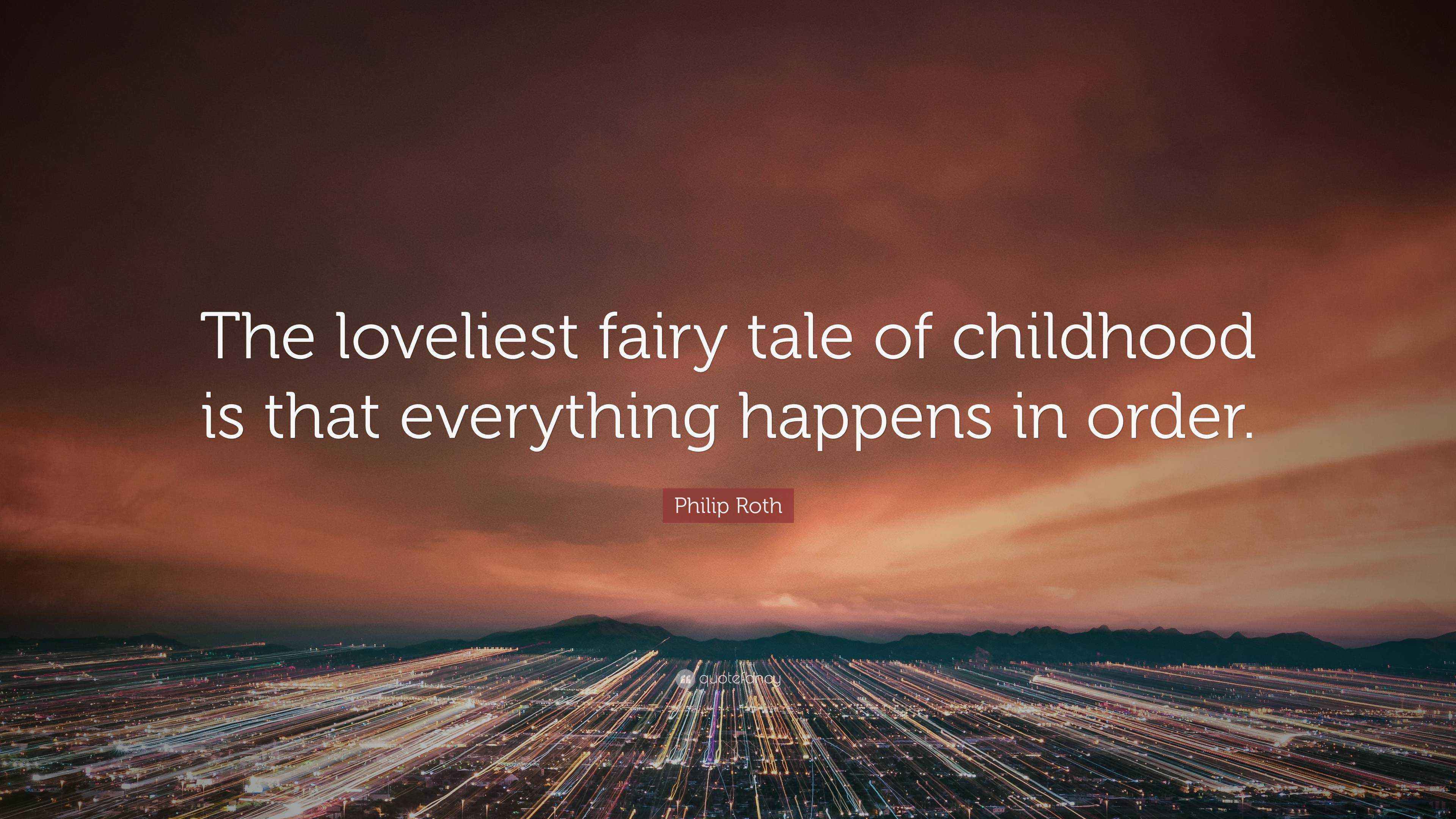 Philip Roth Quote The Loveliest Fairy Tale Of Childhood Is That philip-roth-quote-the-loveliest-fairy-tale-of-childhood-is-that