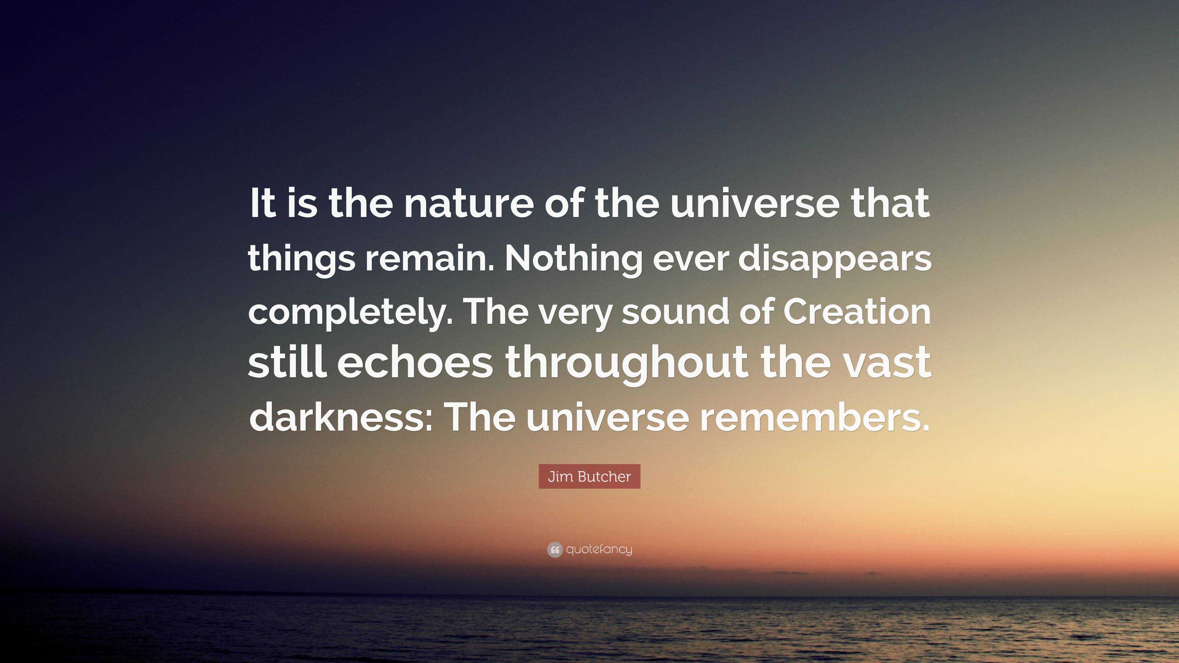 Jim Butcher Quote: “It is the nature of the universe that things remain ...