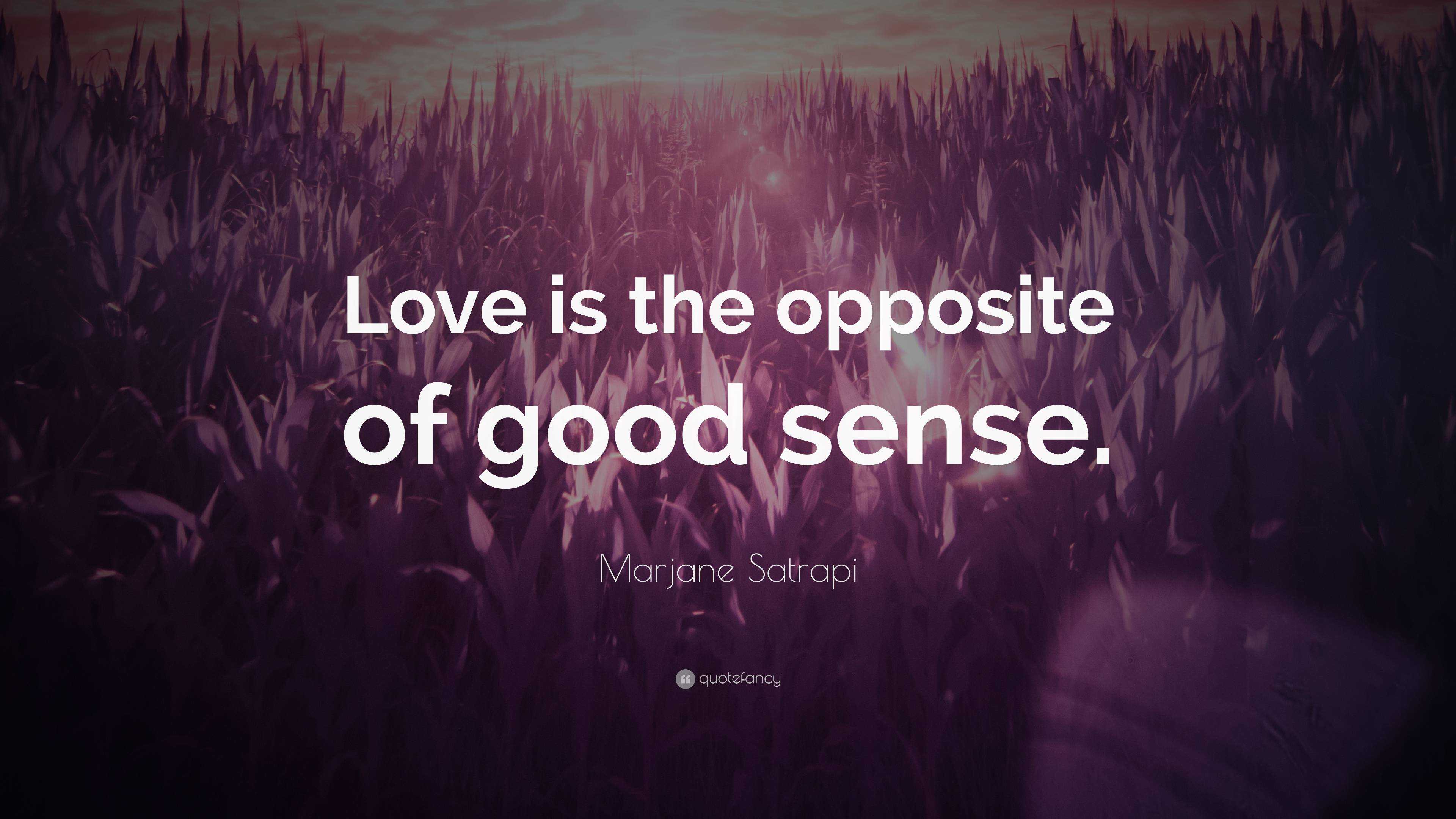 marjane-satrapi-quote-love-is-the-opposite-of-good-sense