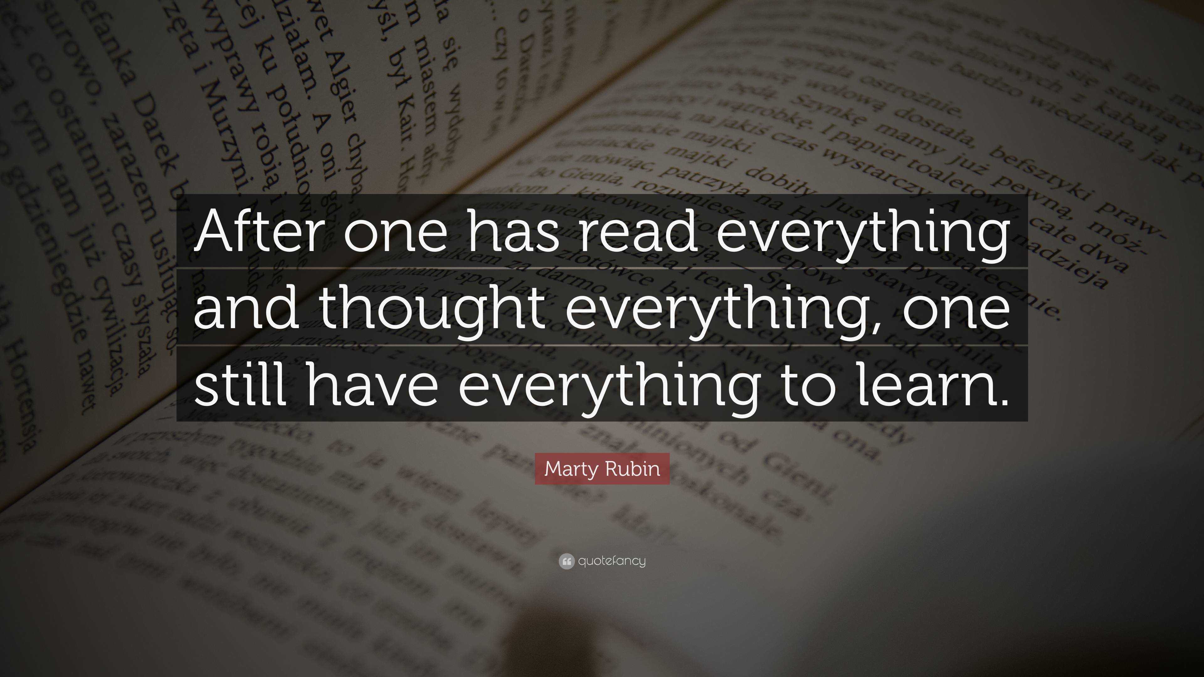 Marty Rubin Quote: “after One Has Read Everything And Thought 