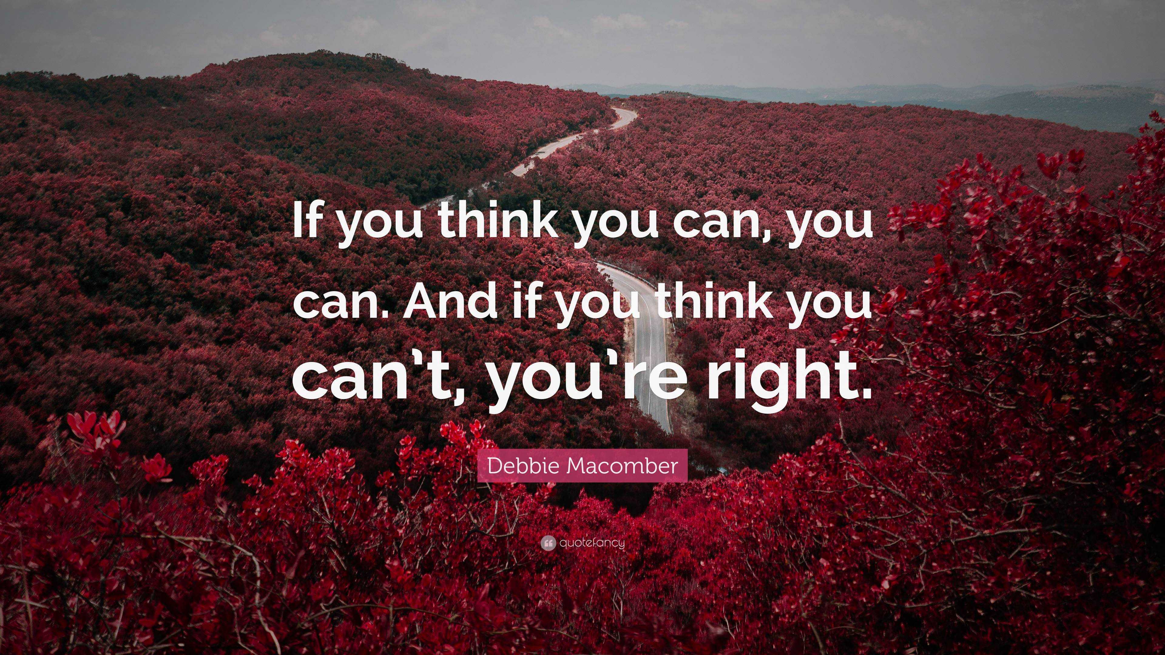 Debbie Macomber Quote: “If you think you can, you can. And if you think ...