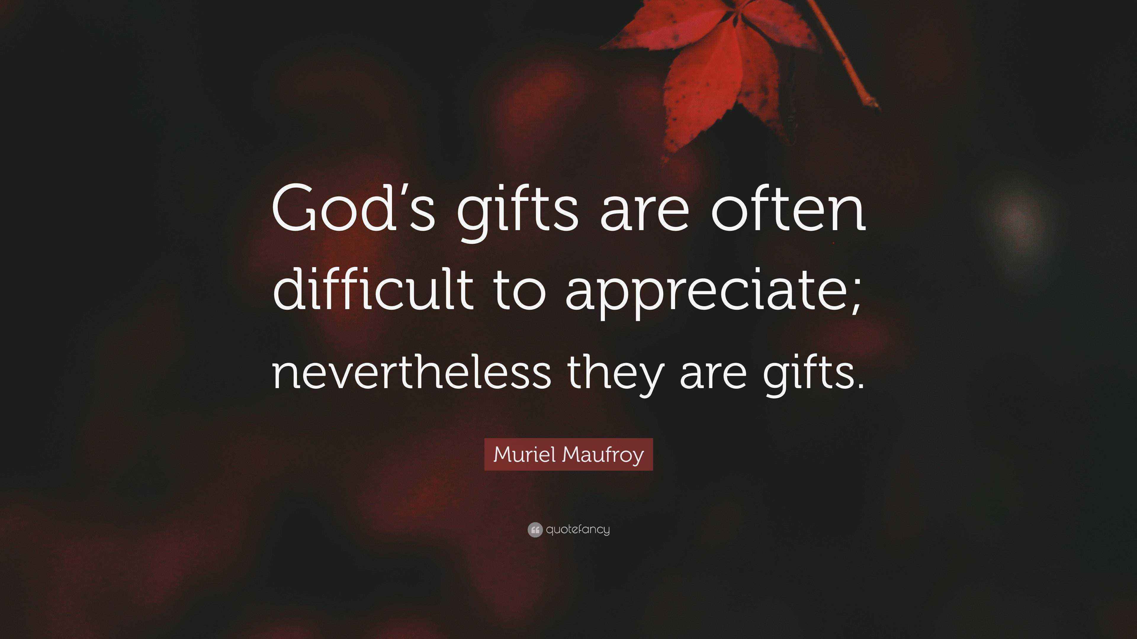 Muriel Maufroy Quote: “God’s gifts are often difficult to appreciate ...