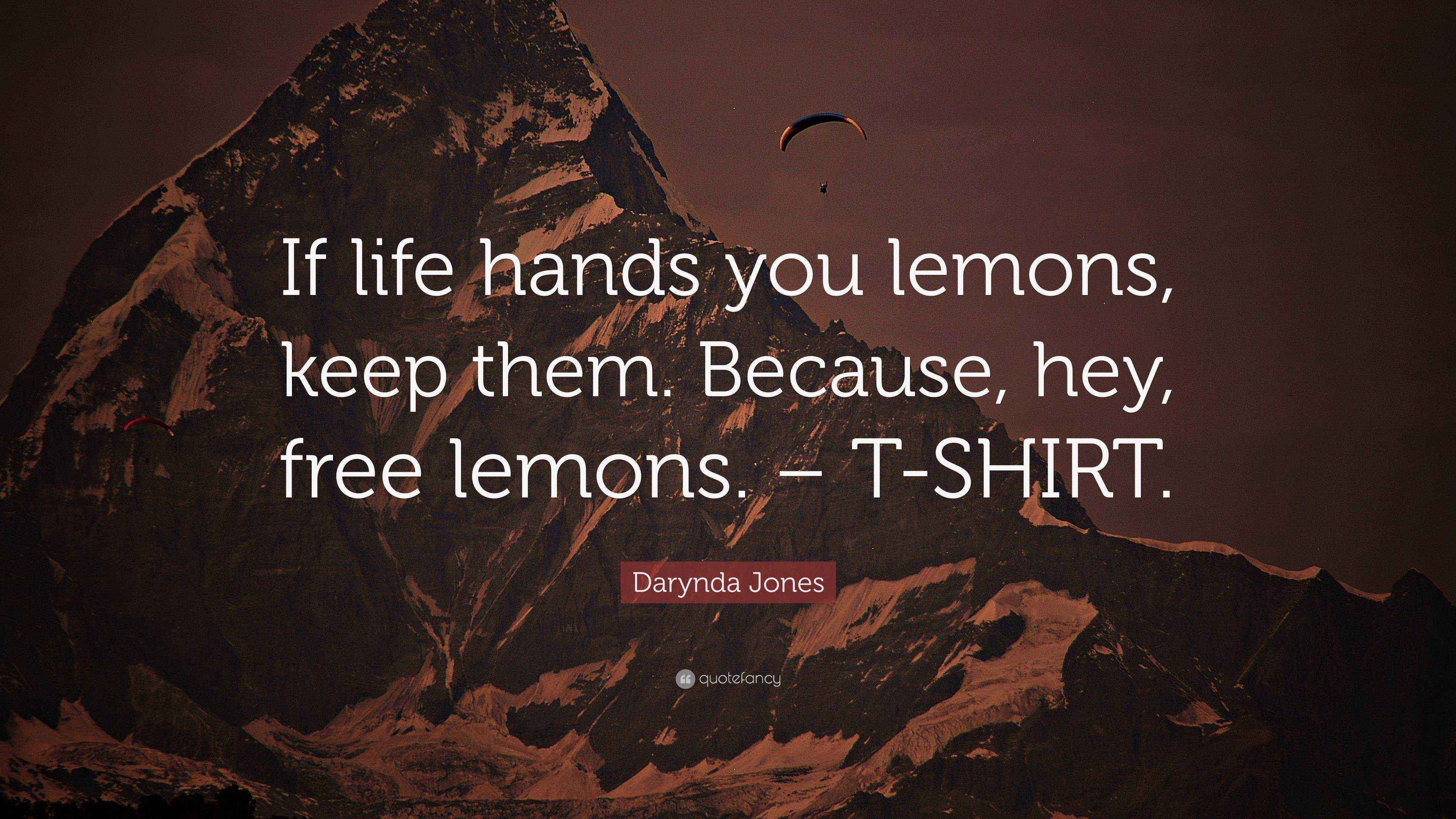 Darynda Jones Quote “If life hands you lemons, keep them. Because, hey