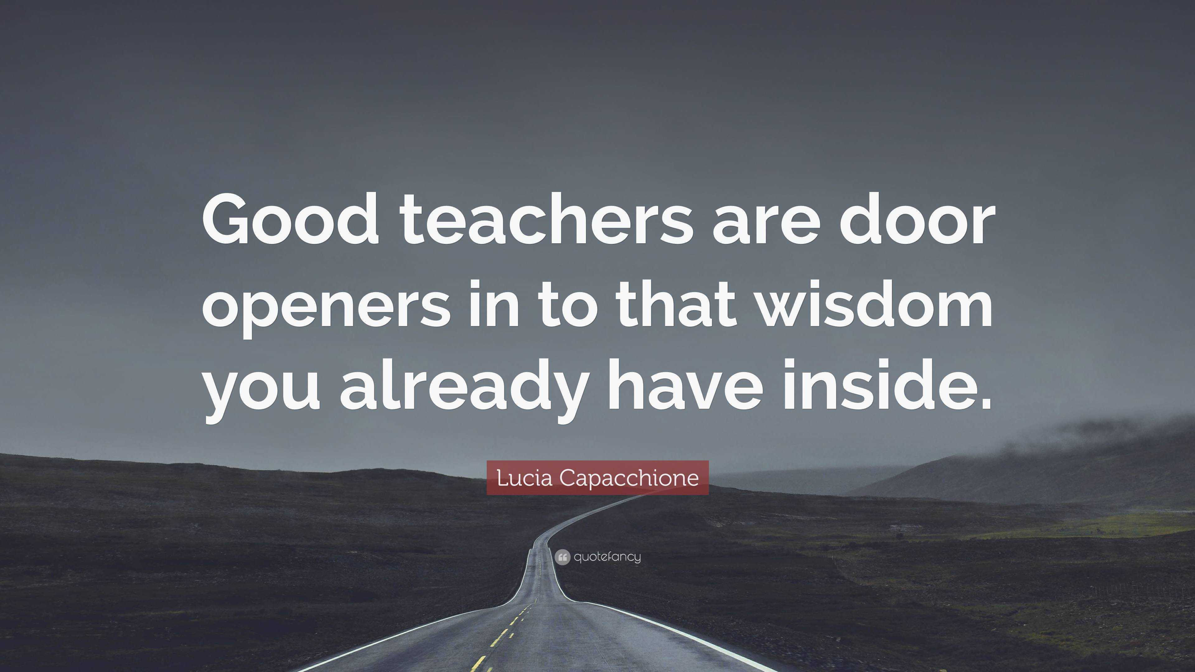 Lucia Capacchione Quote: “Good teachers are door openers in to that ...