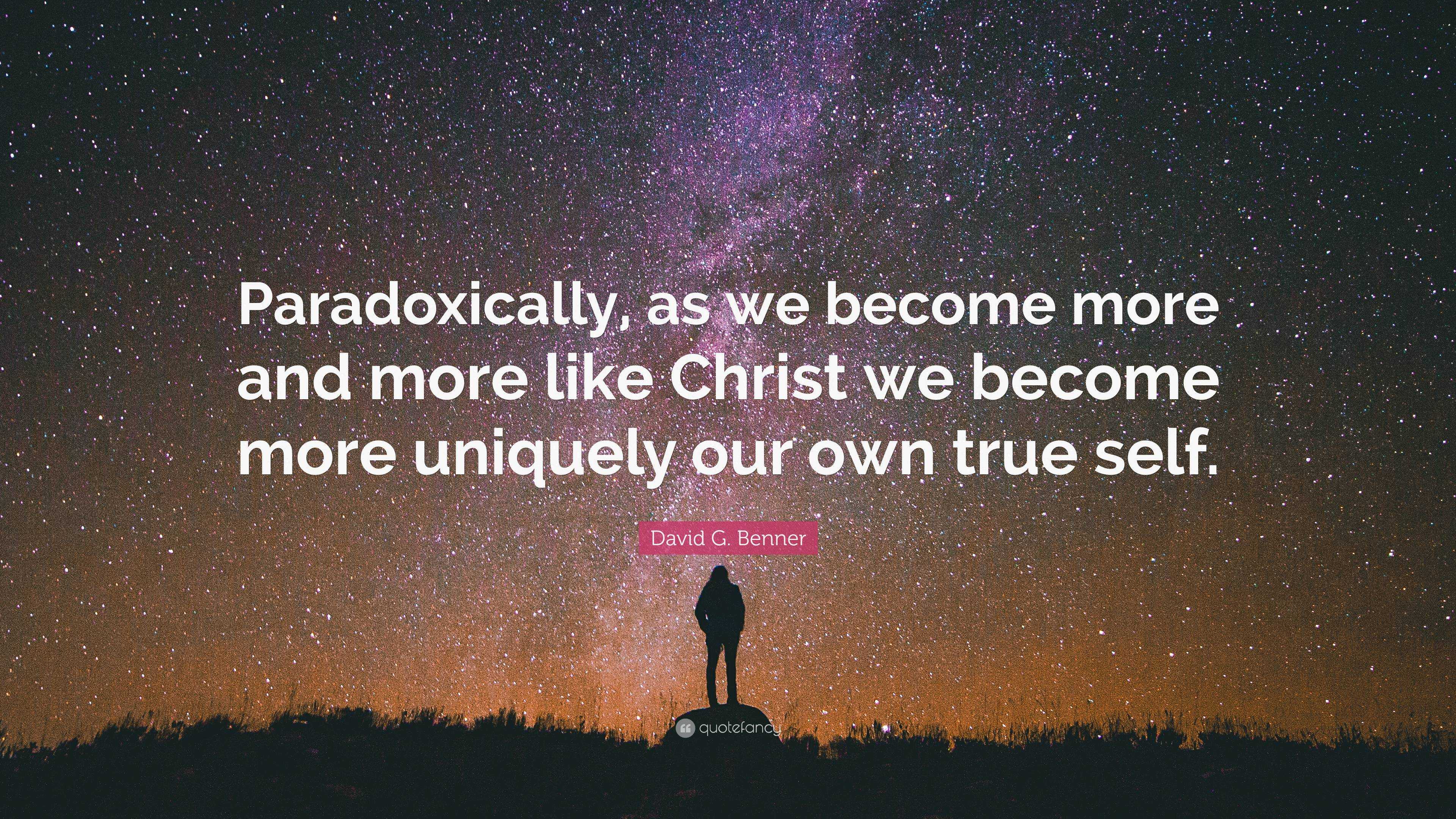 David G. Benner Quote: “Paradoxically, as we become more and more like ...