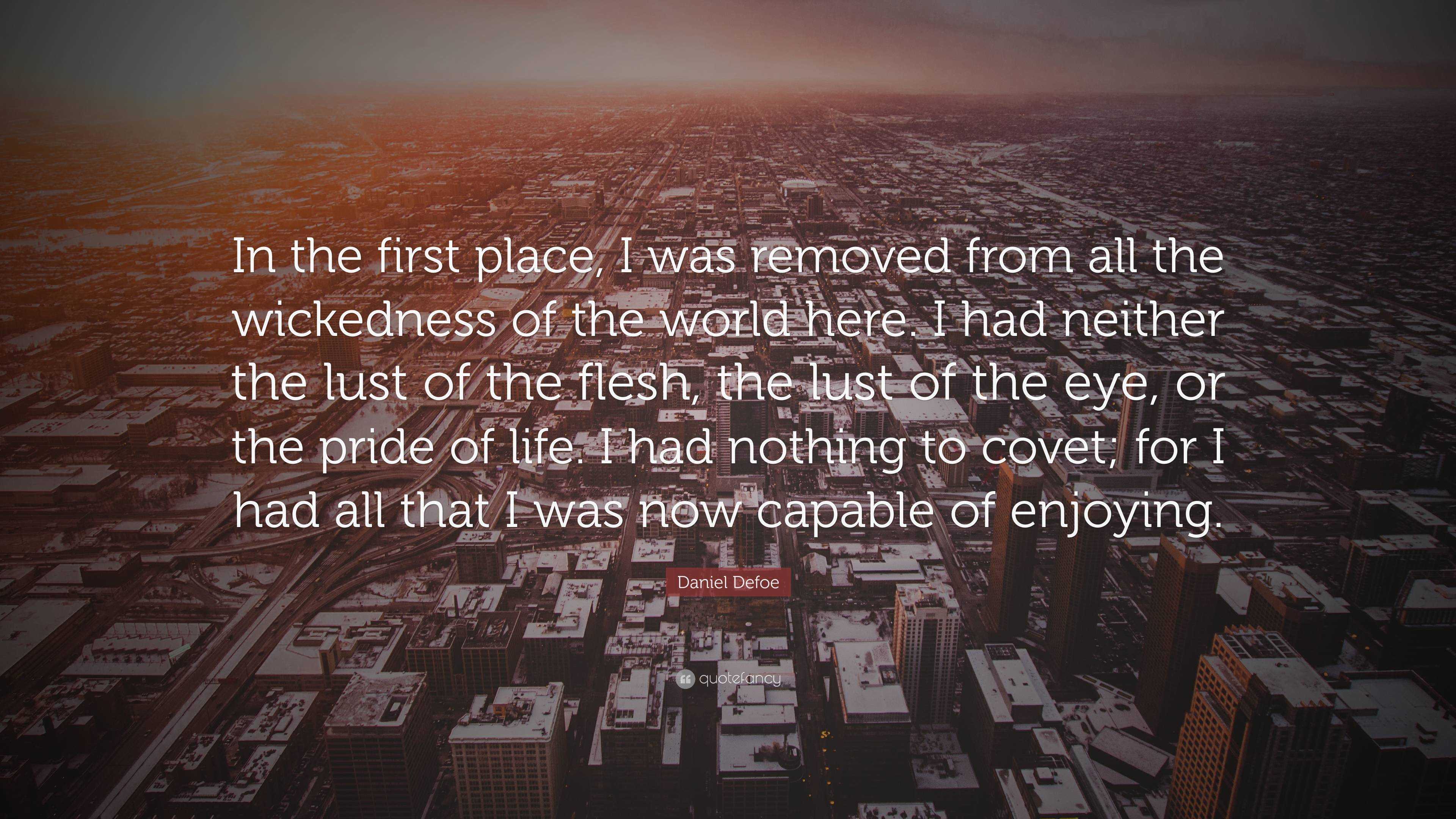 Daniel Defoe Quote: “In the first place, I was removed from all the ...