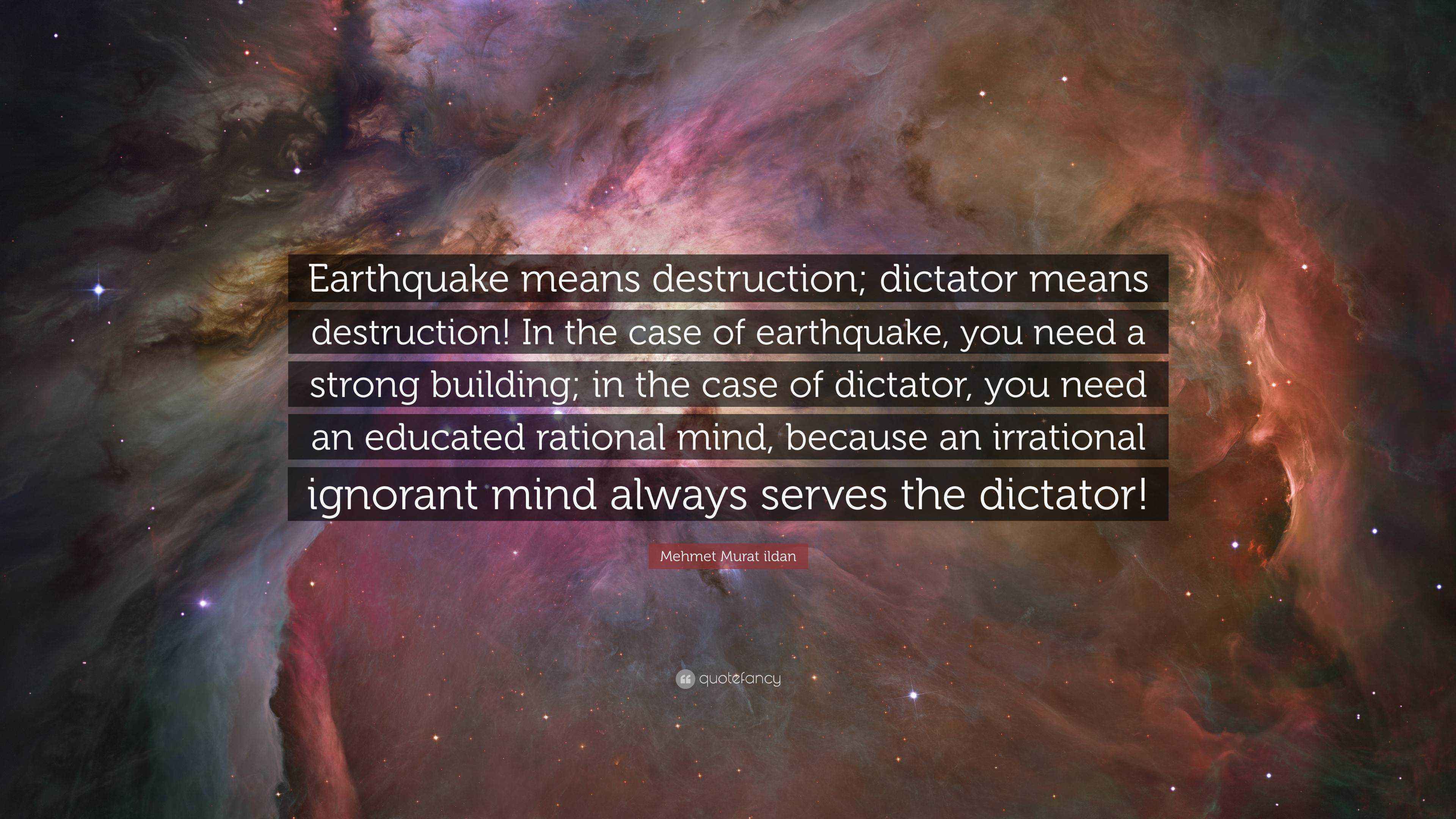 Mehmet Murat ildan Quote “Earthquake means destruction; dictator means