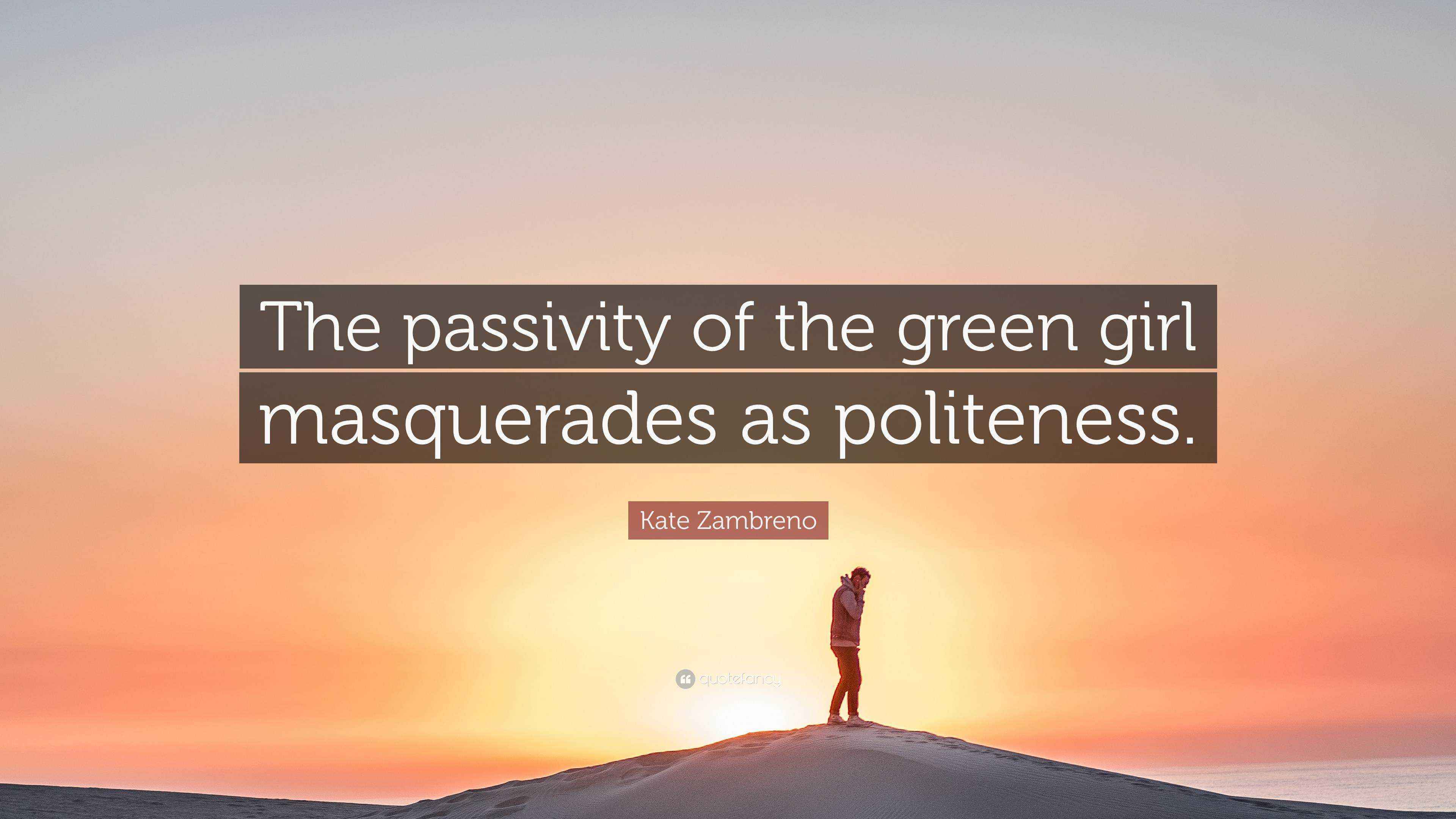 Kate Zambreno Quote “The passivity of the green girl masquerades as