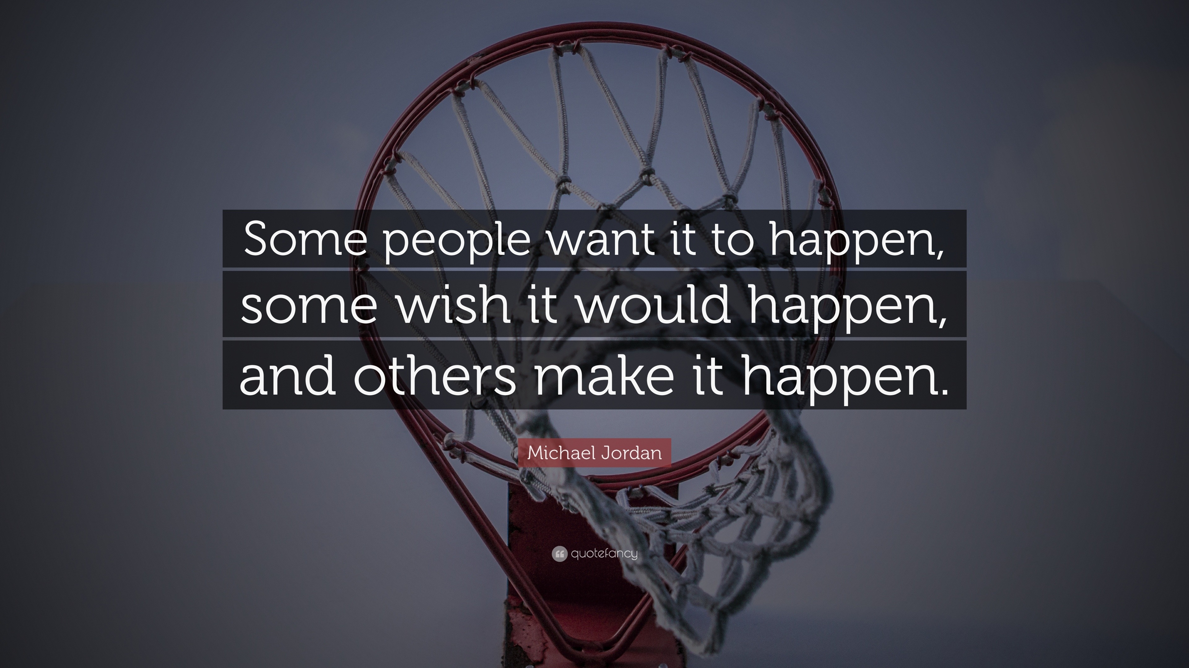 Michael Jordan Quote: “Some people want it to happen, some wish it ...
