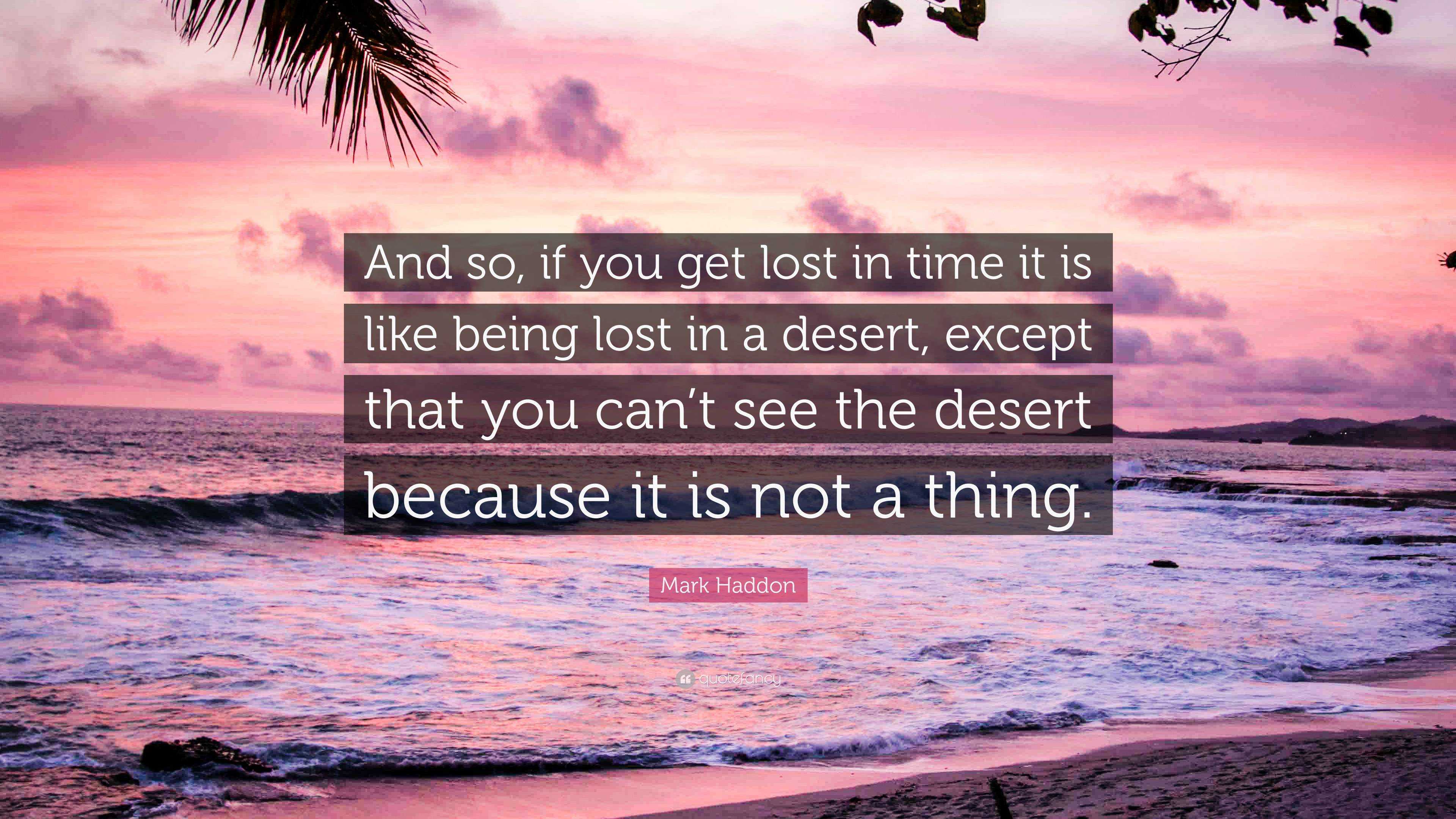 mark-haddon-quote-and-so-if-you-get-lost-in-time-it-is-like-being