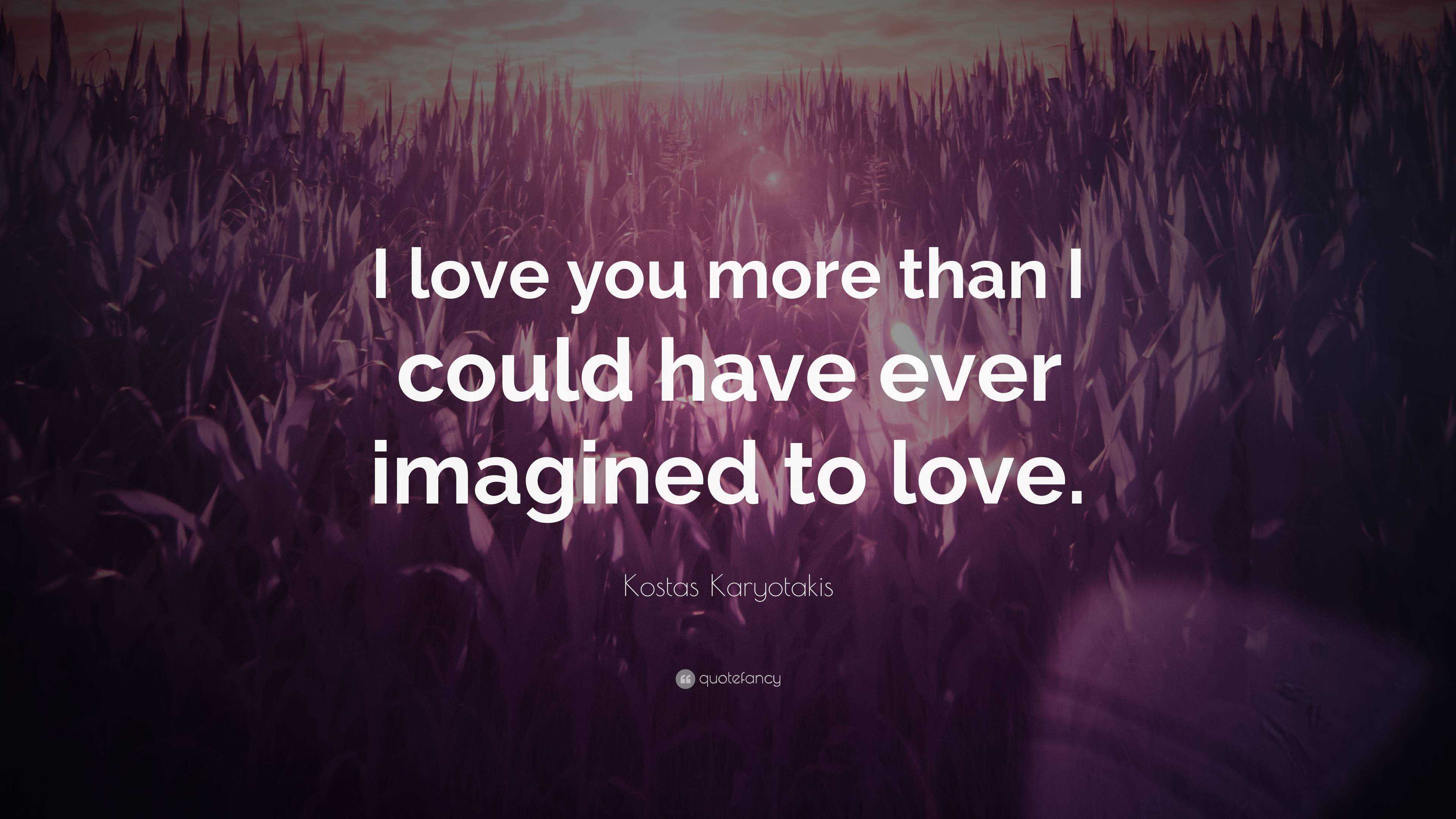 Kostas Karyotakis Quote: “I love you more than I could have ever ...