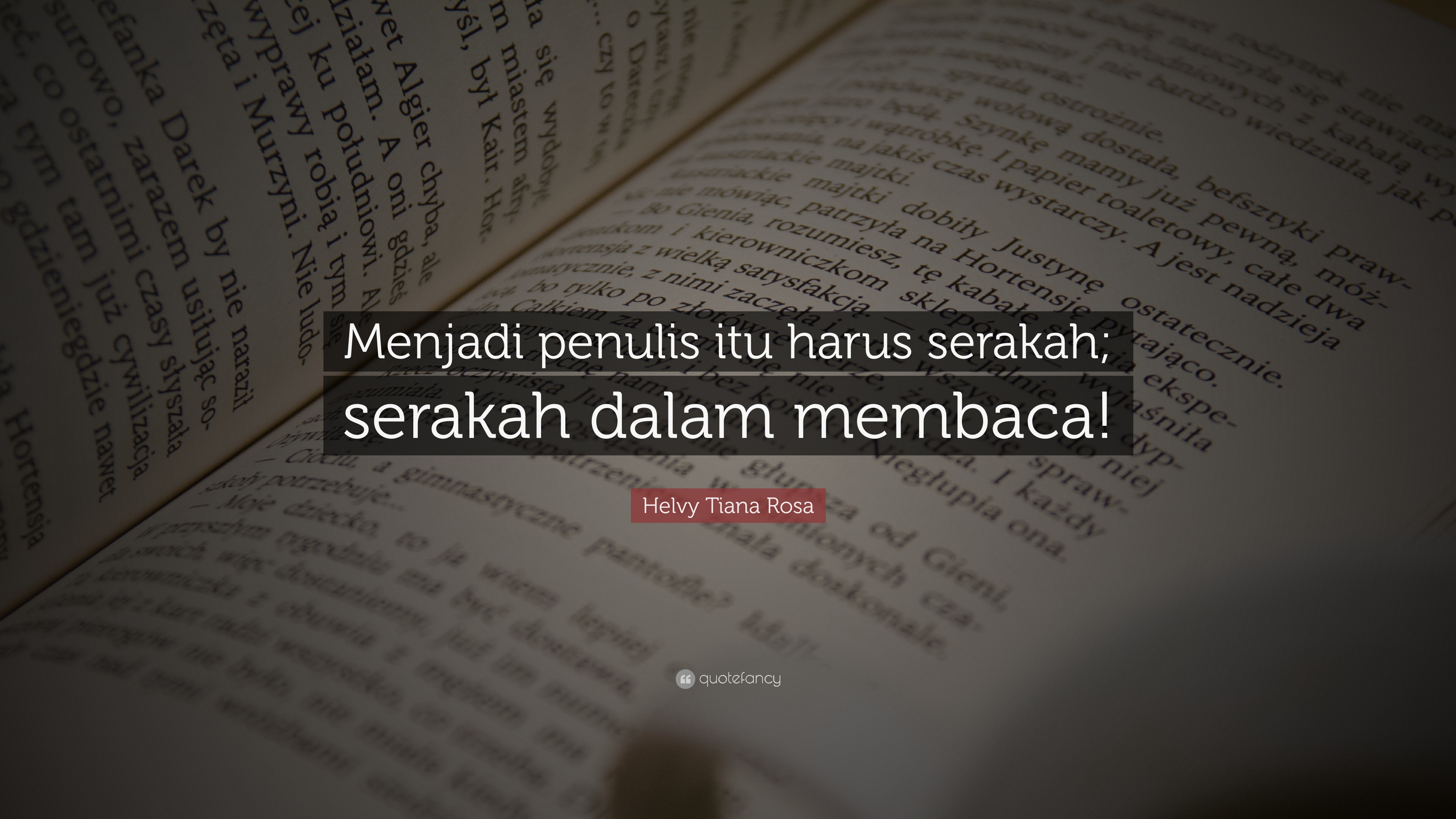 Helvy Tiana Rosa Quote: “Menjadi penulis itu harus serakah; serakah ...