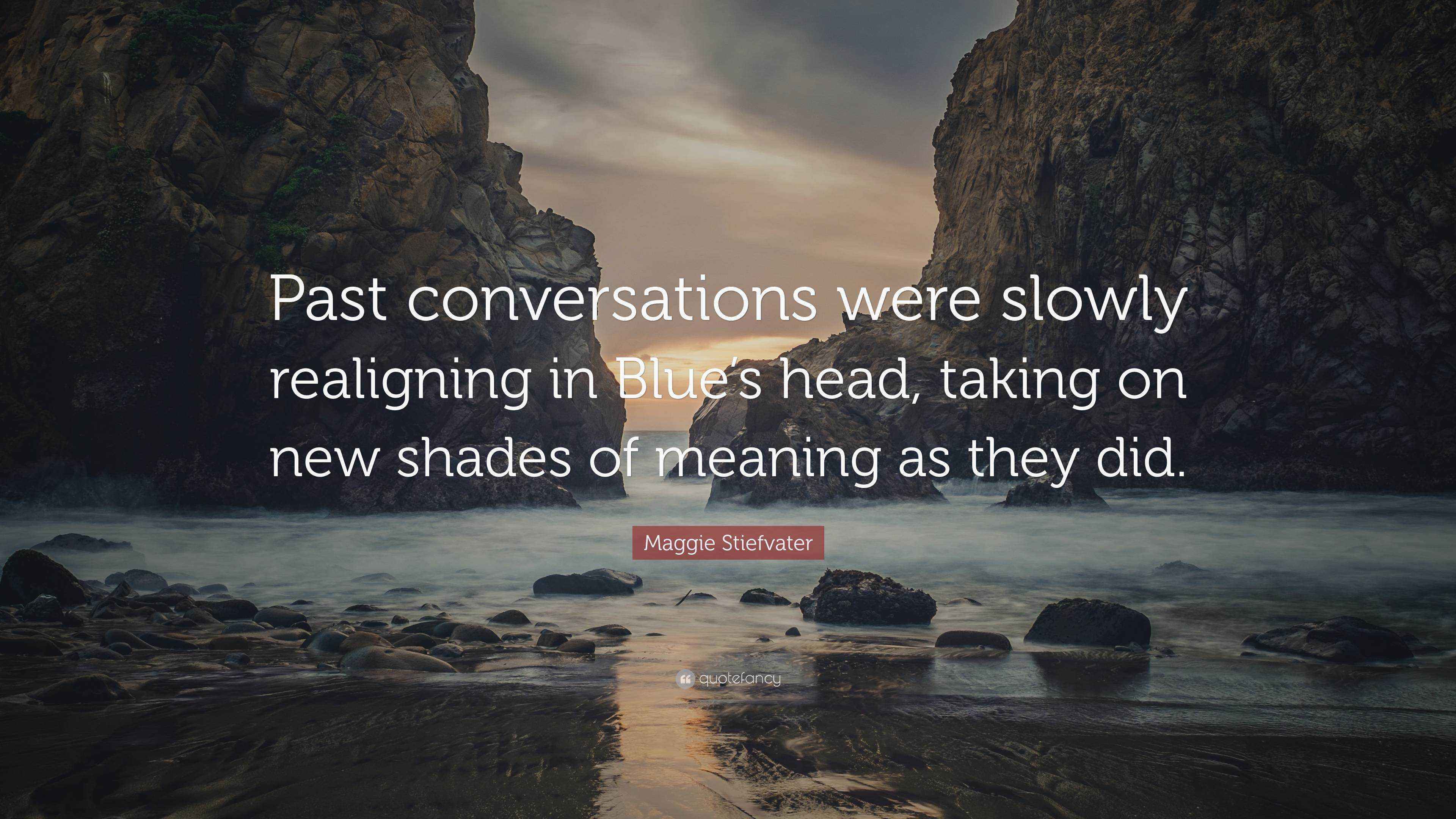 Realigning Quotes Maggie Stiefvater Quote: “Past conversations were slowly realigning in ...