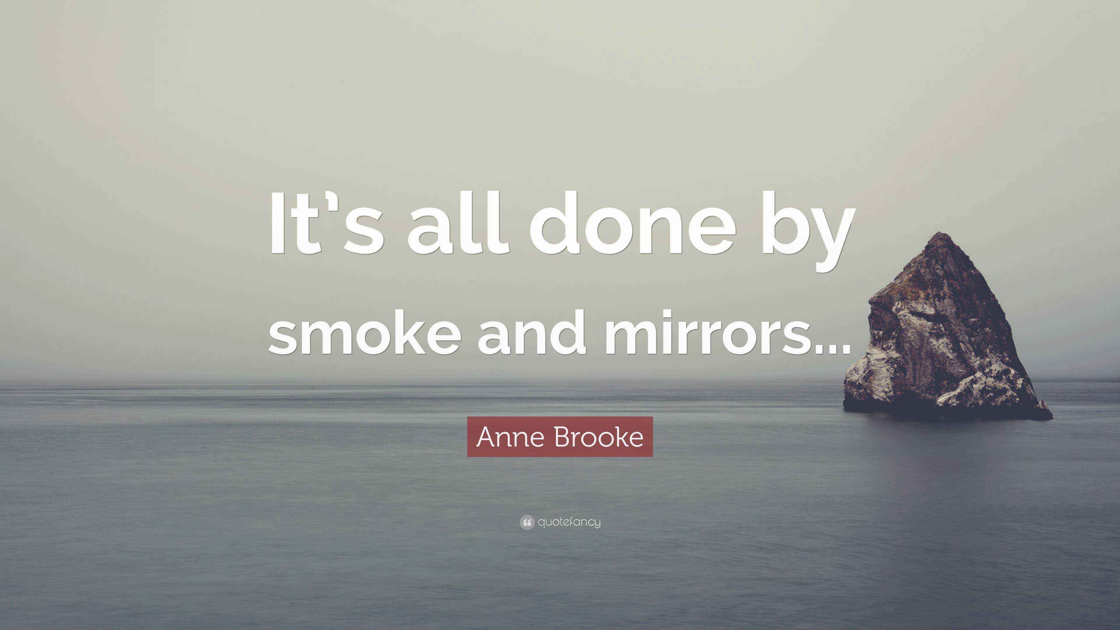 Anne Brooke Quote “It’s all done by smoke and mirrors...”