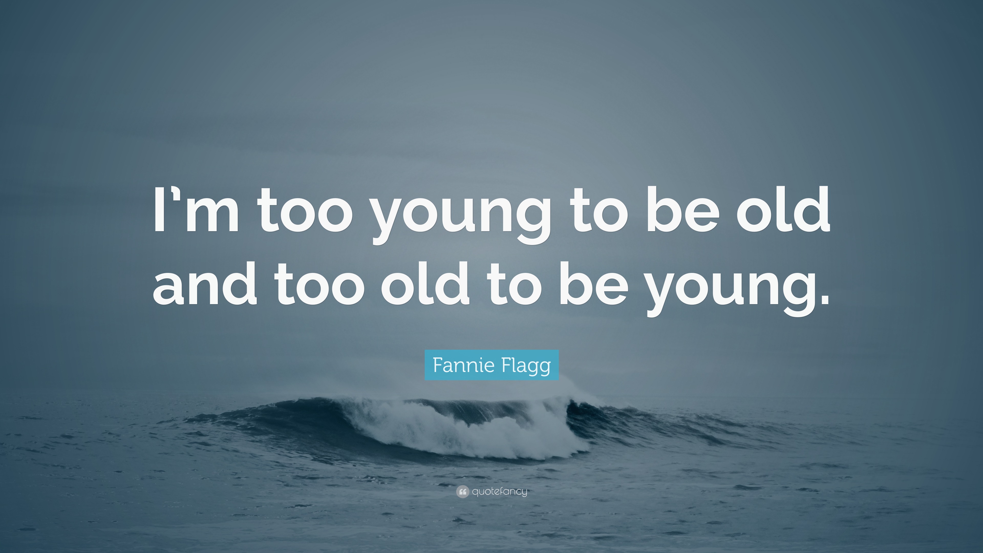 fannie-flagg-quote-i-m-too-young-to-be-old-and-too-old-to-be-young