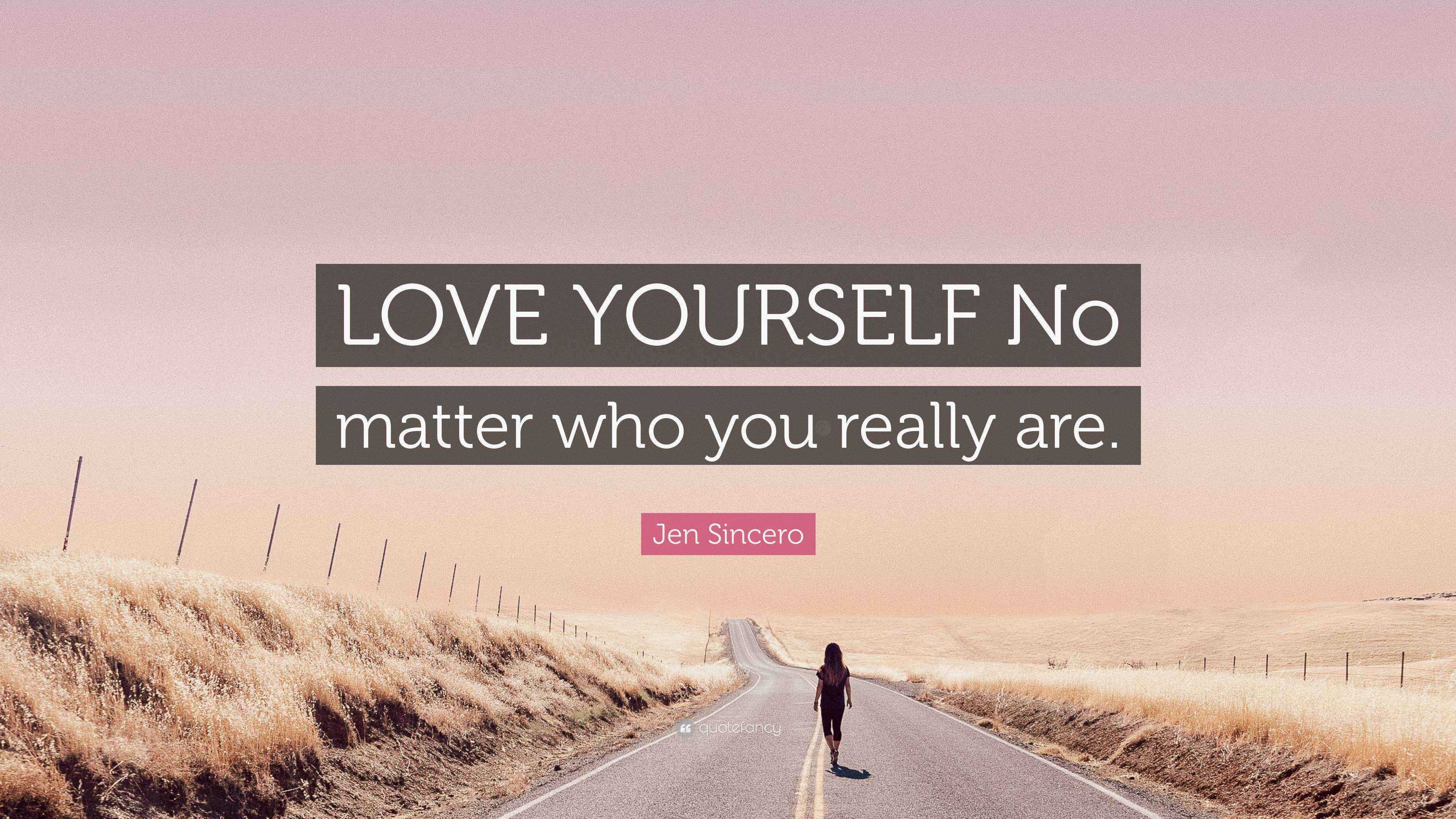 Jen Sincero Quote “LOVE YOURSELF No matter who you really are.”