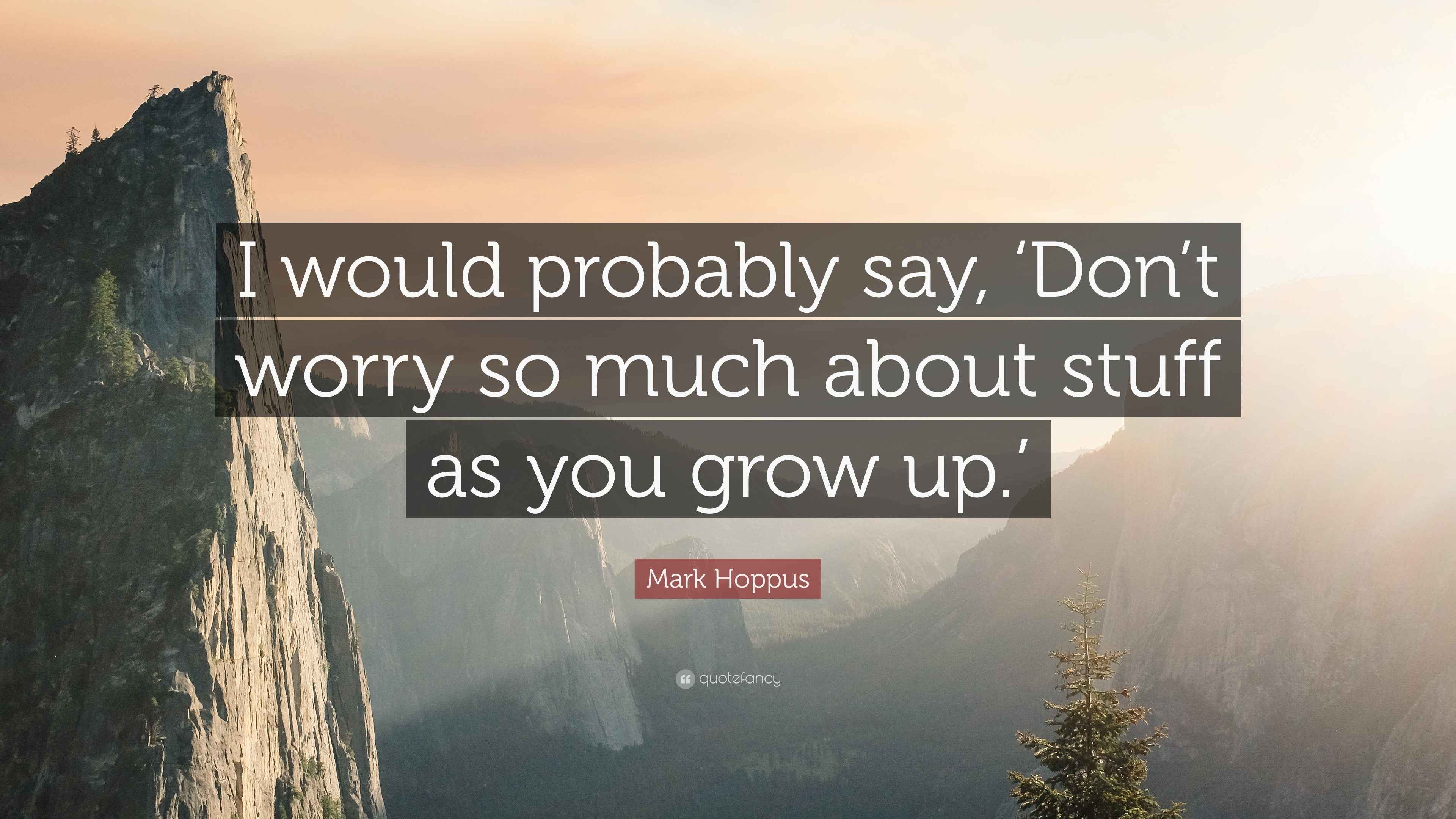 mark-hoppus-quote-i-would-probably-say-don-t-worry-so-much-about