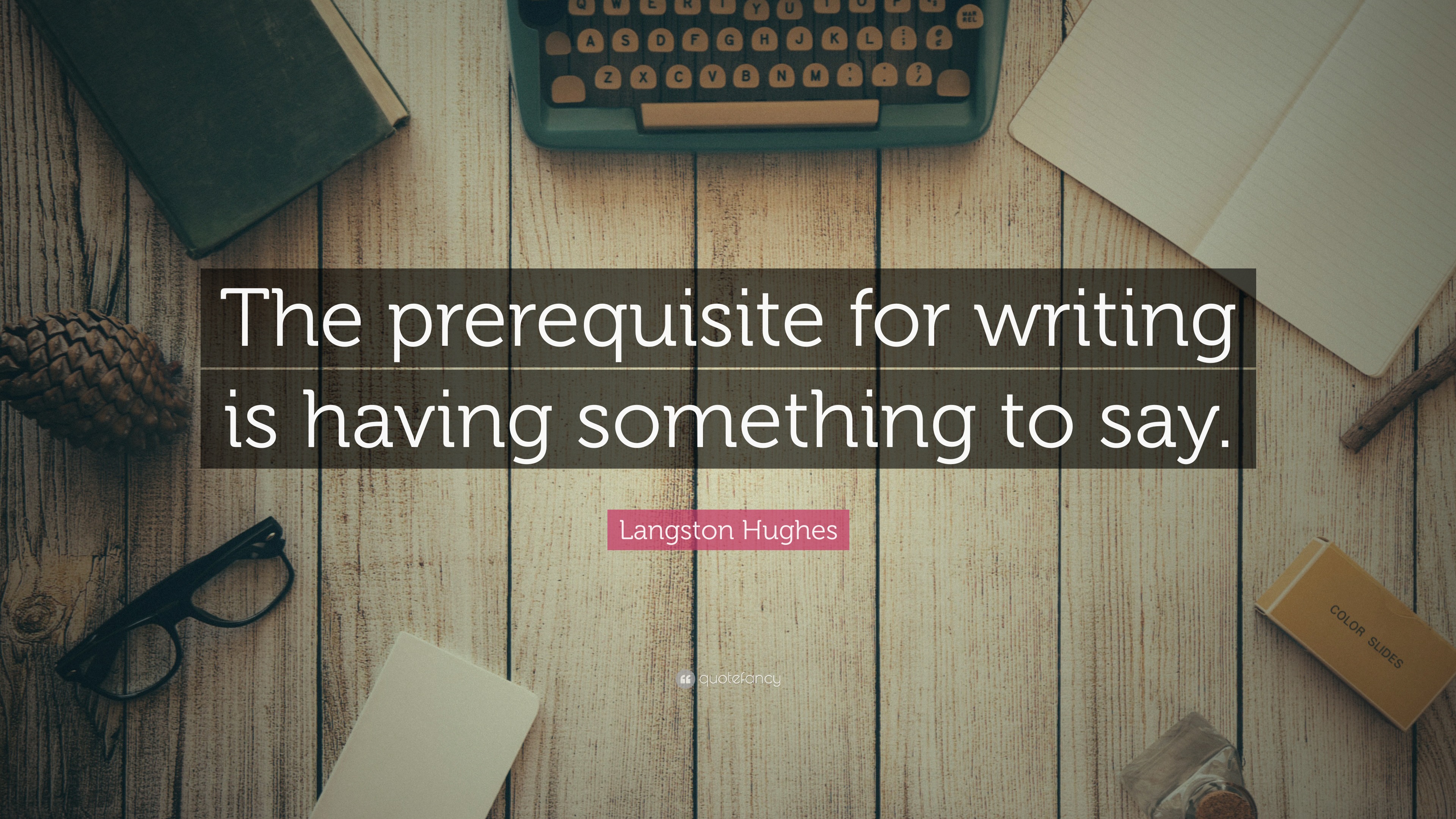 Langston Hughes Quote “The prerequisite for writing is having
