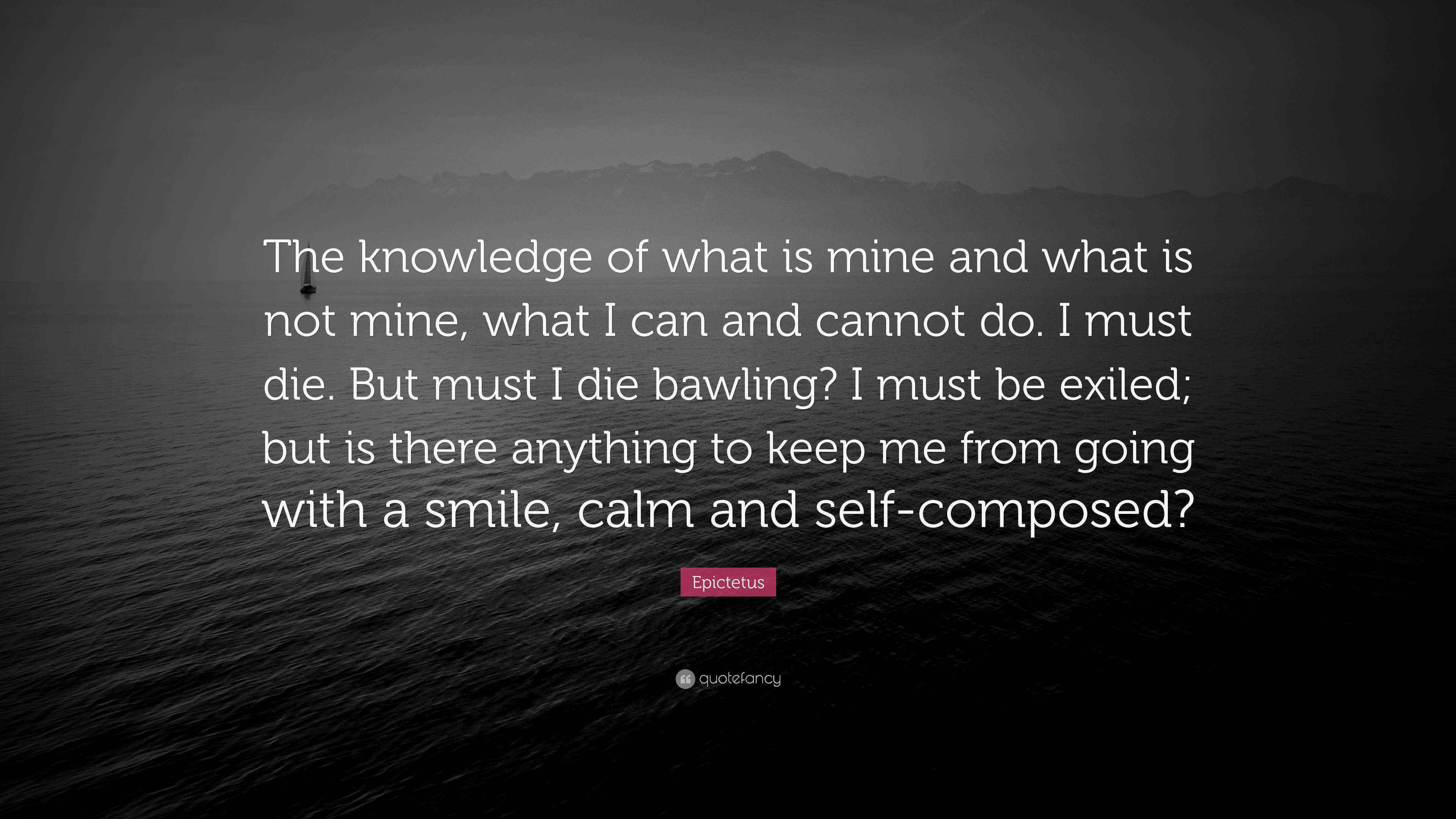 Epictetus Quote “The knowledge of what is mine and what is not mine