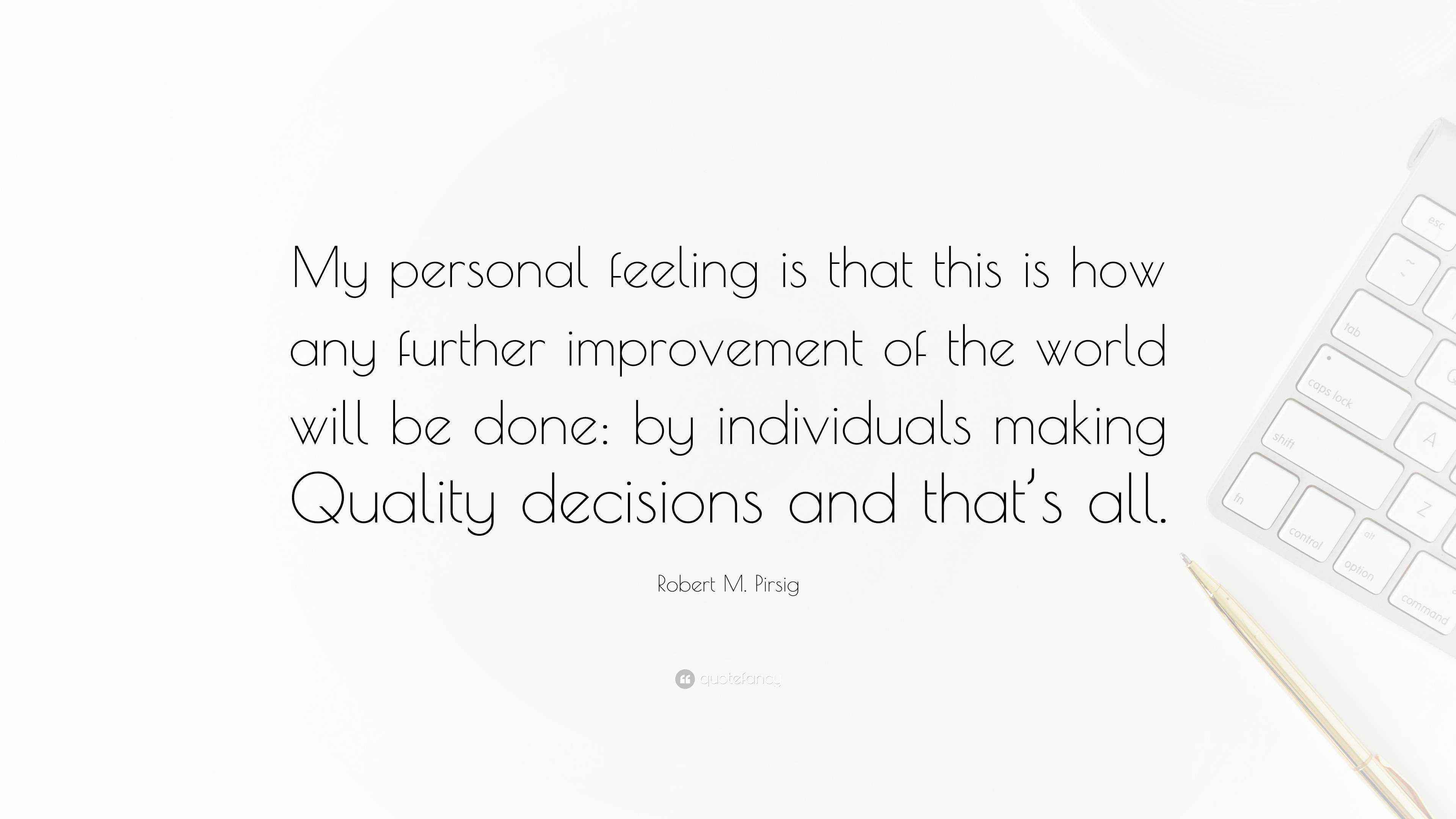 Robert M. Pirsig Quote “My personal feeling is that this is how any