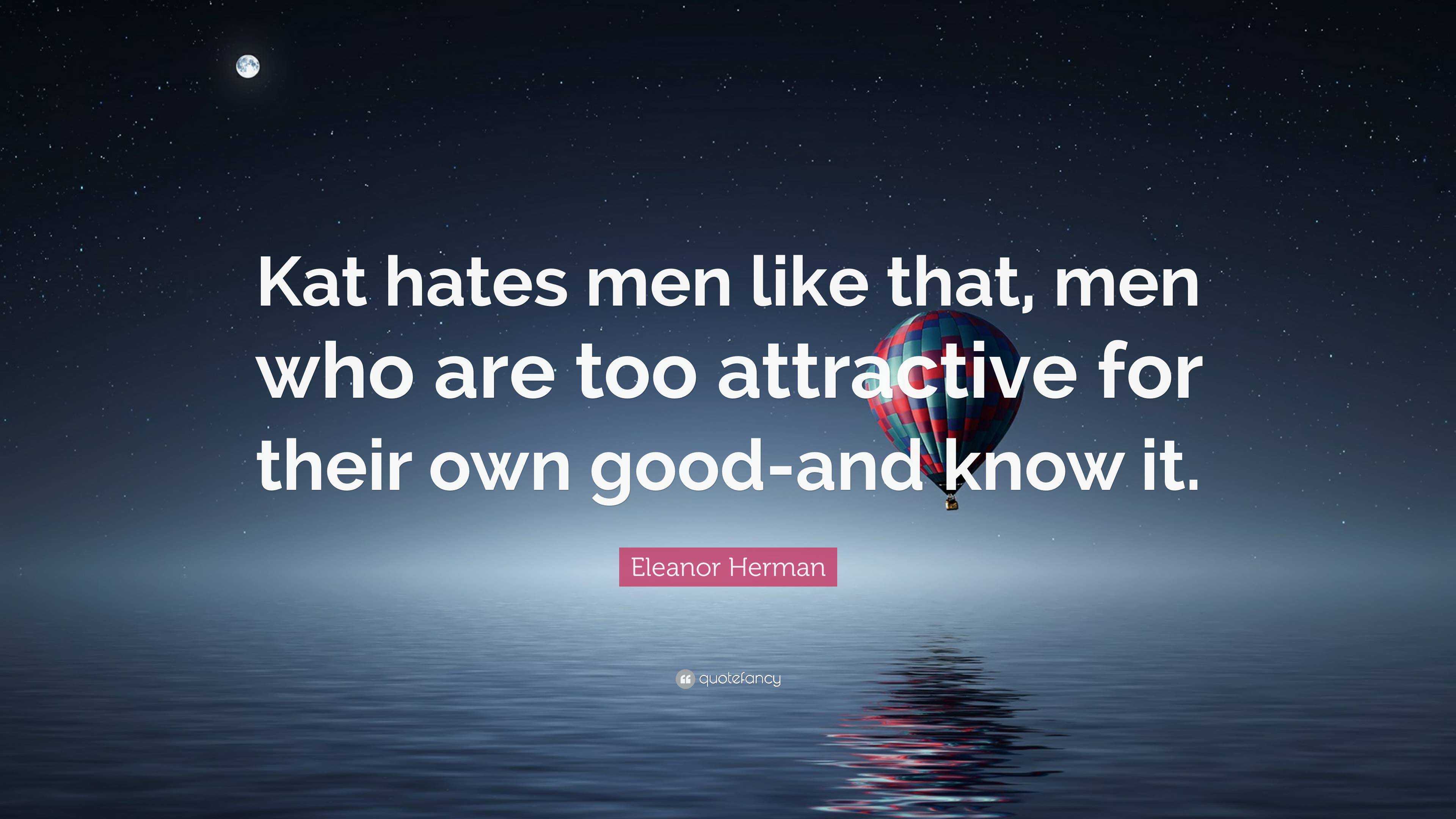 Eleanor Herman Quote “kat Hates Men Like That Men Who Are Too Attractive For Their Own Good 