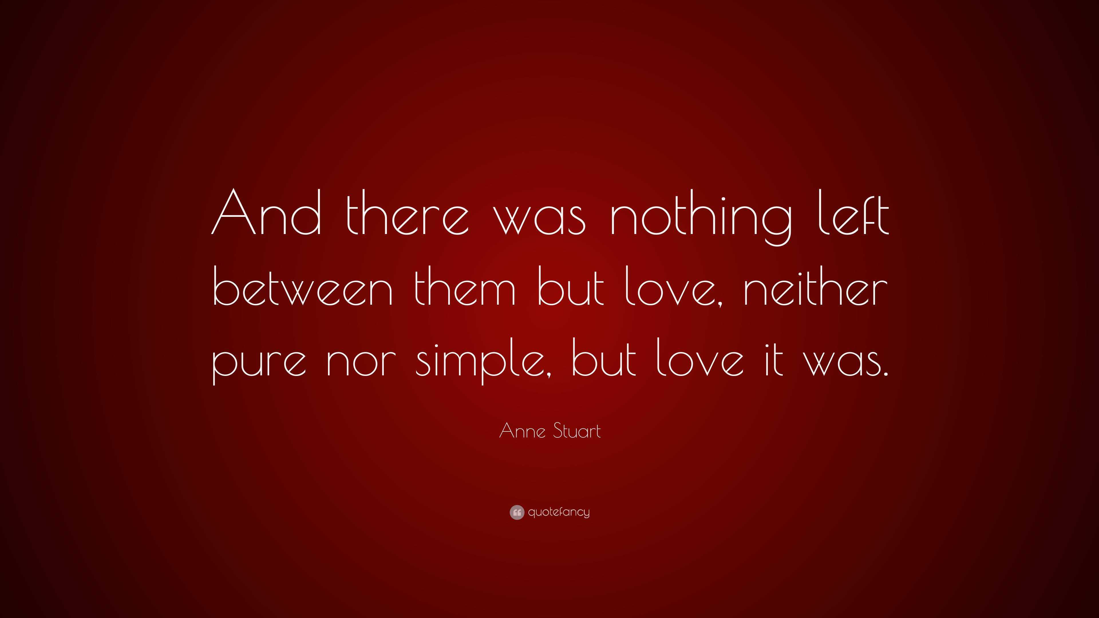 anne-stuart-quote-and-there-was-nothing-left-between-them-but-love